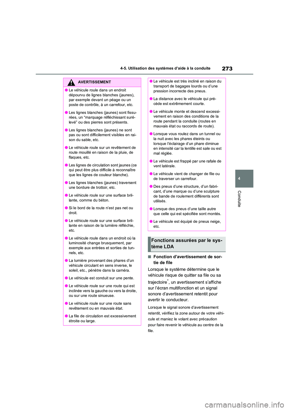 TOYOTA RAV4 2022  Manuel du propriétaire (in French) 273
4 
4-5. Utilisation des systèmes d’aide à la conduite
Conduite
�QFonction d’avertissement de sor- 
tie de file 
Lorsque le système détermine que le  
véhicule risque de quitter sa file ou