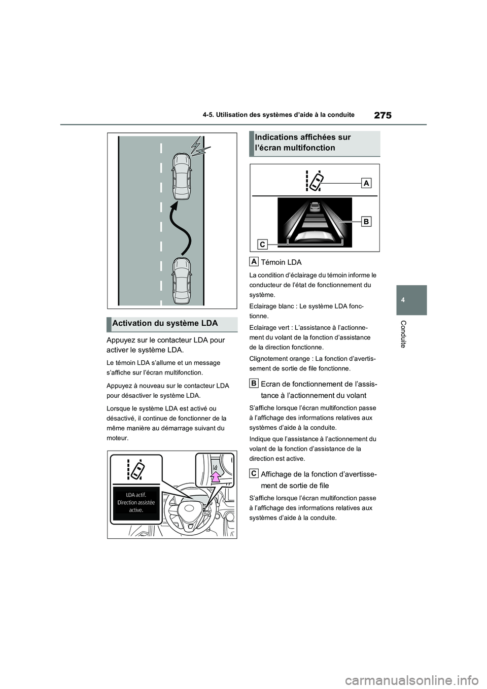 TOYOTA RAV4 2022  Manuel du propriétaire (in French) 275
4 4-5. Utilisation des systèmes d’aide à la conduite
Conduite
Appuyez sur le contacteur LDA pour 
activer le système LDA.
Le témoin LDA s’allume et un message 
s’affiche sur l’écran m