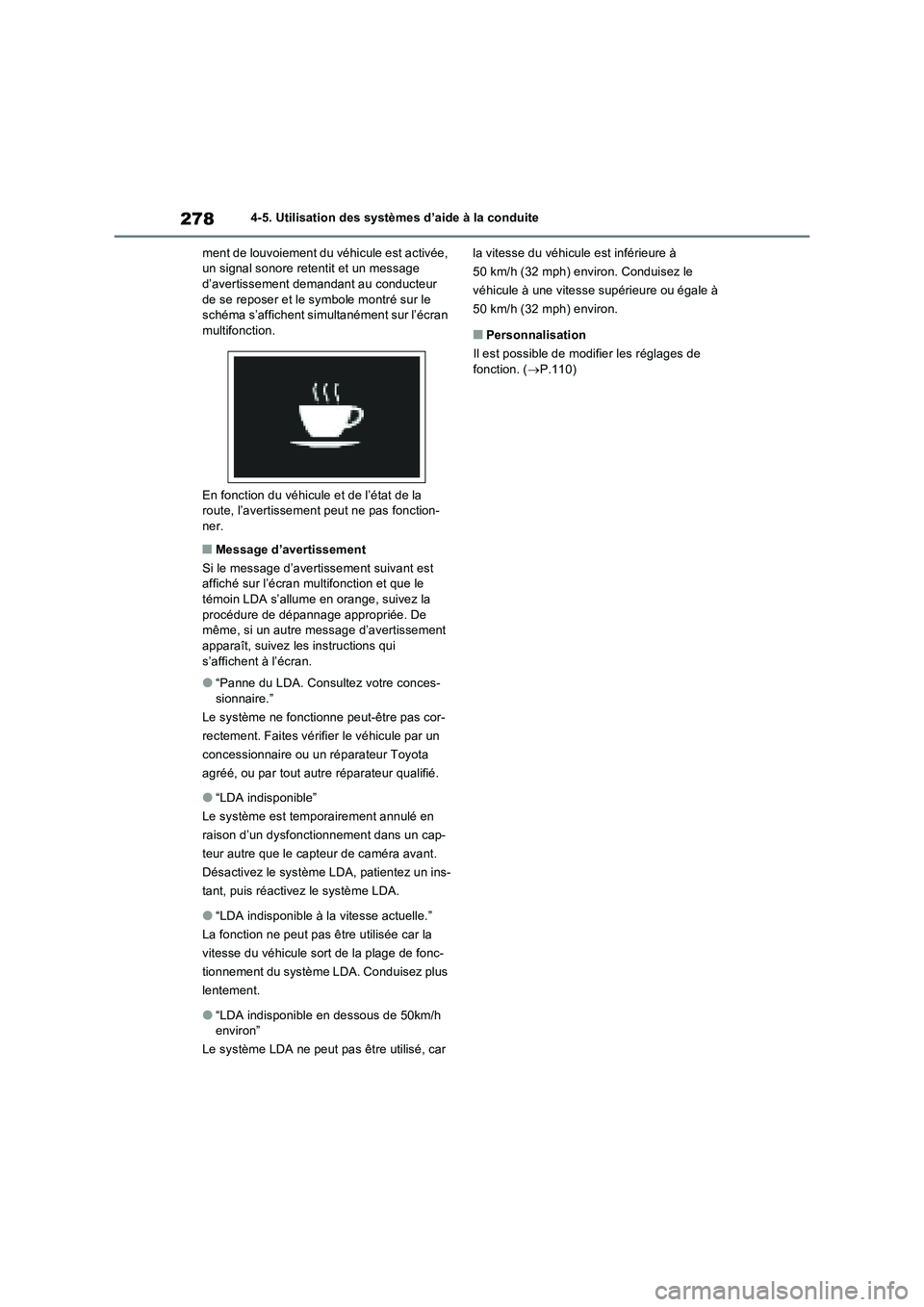 TOYOTA RAV4 2022  Manuel du propriétaire (in French) 2784-5. Utilisation des systèmes d’aide à la conduite
ment de louvoiement du véhicule est activée, 
un signal sonore retentit et un message 
d’avertissement demandant au conducteur 
de se repo
