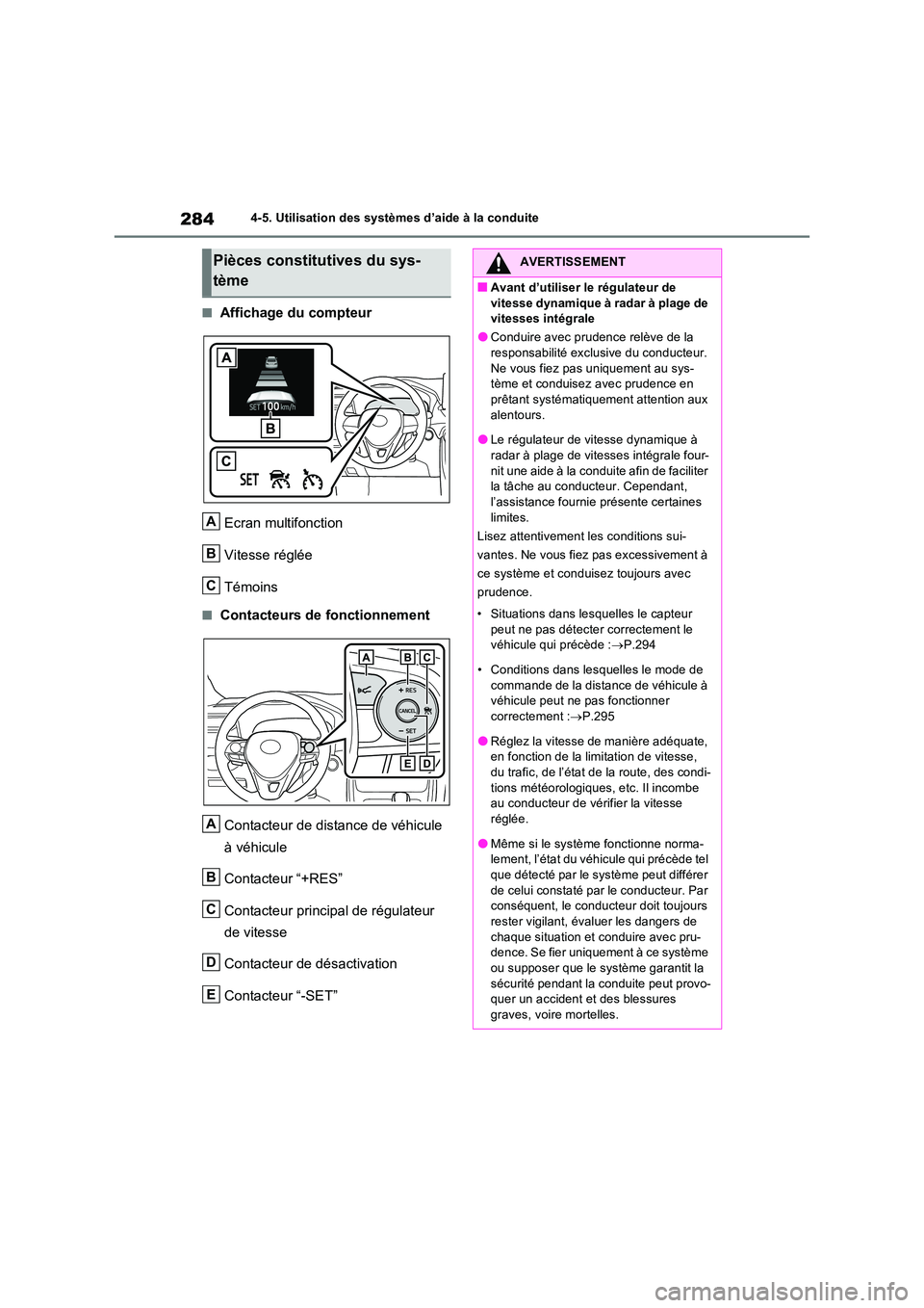 TOYOTA RAV4 2022  Manuel du propriétaire (in French) 2844-5. Utilisation des systèmes d’aide à la conduite
�QAffichage du compteur 
Ecran multifonction 
Vitesse réglée 
Témoins
�QContacteurs de fonctionnement 
Contacteur de distance de véhicule 