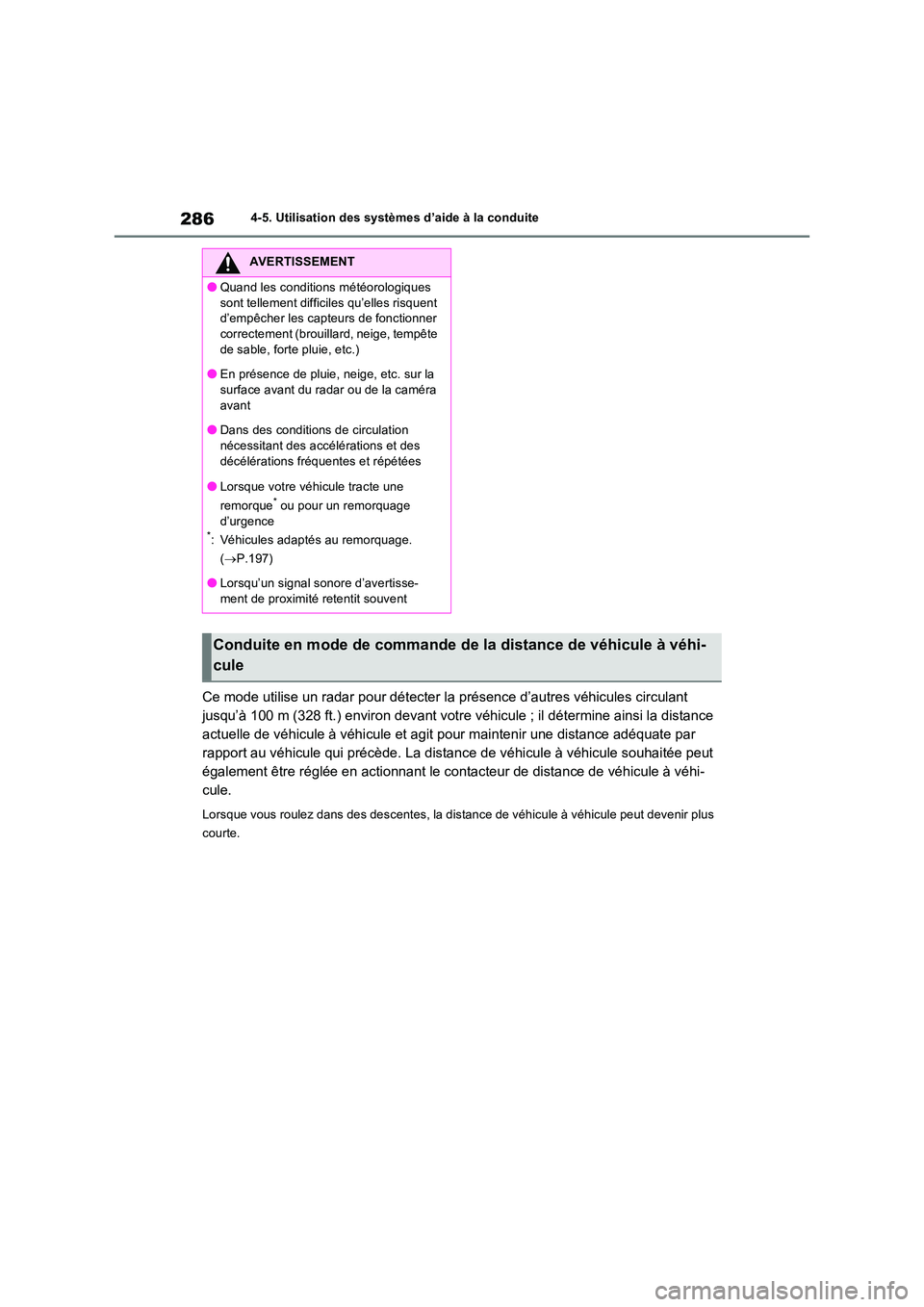 TOYOTA RAV4 2022  Manuel du propriétaire (in French) 2864-5. Utilisation des systèmes d’aide à la conduite
Ce mode utilise un radar pour détecter la présence d’autres véhicules circulant  
jusqu’à 100 m (328 ft.) environ devant votre véhicu