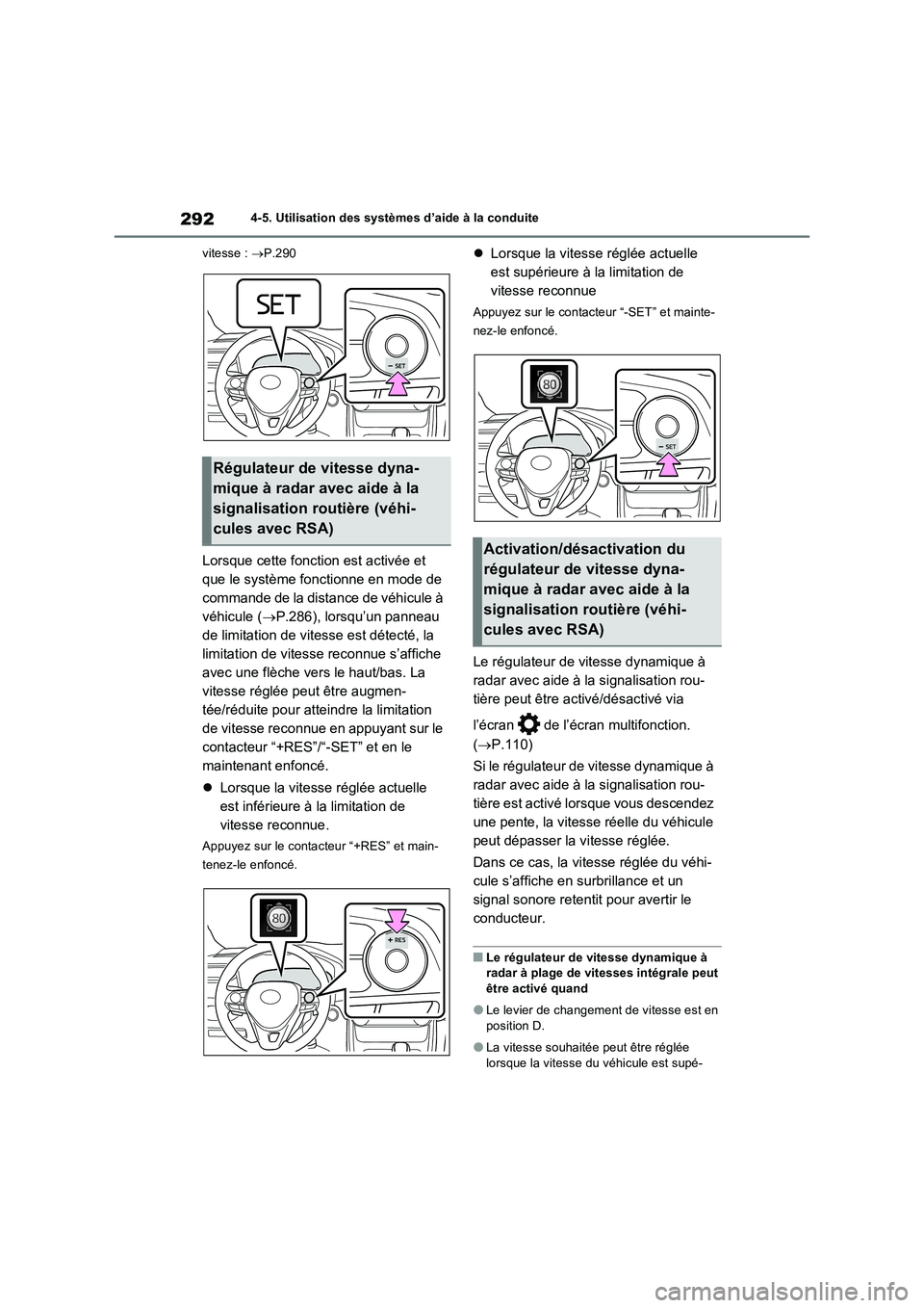 TOYOTA RAV4 2022  Manuel du propriétaire (in French) 2924-5. Utilisation des systèmes d’aide à la conduite
vitesse : P.290
Lorsque cette fonction est activée et 
que le système fonctionne en mode de 
commande de la distance de véhicule à 
vé