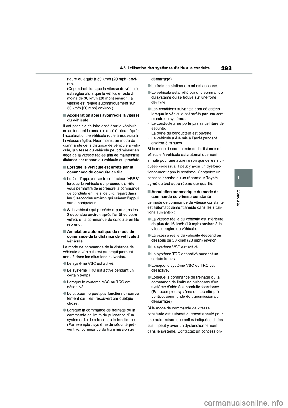 TOYOTA RAV4 2022  Manuel du propriétaire (in French) 293
4 4-5. Utilisation des systèmes d’aide à la conduite
Conduite
rieure ou égale à 30 km/h (20 mph) envi-
ron. 
(Cependant, lorsque la vitesse du véhicule 
est réglée alors que le véhicule 