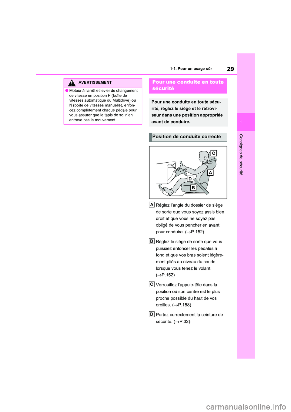 TOYOTA RAV4 2022  Manuel du propriétaire (in French) 29
1 
1-1. Pour un usage sûr
Consignes de sécurité
Réglez l’angle du dossier de siège  
de sorte que vous soyez assis bien  
droit et que vous ne soyez pas  
obligé de vous pencher en avant  
