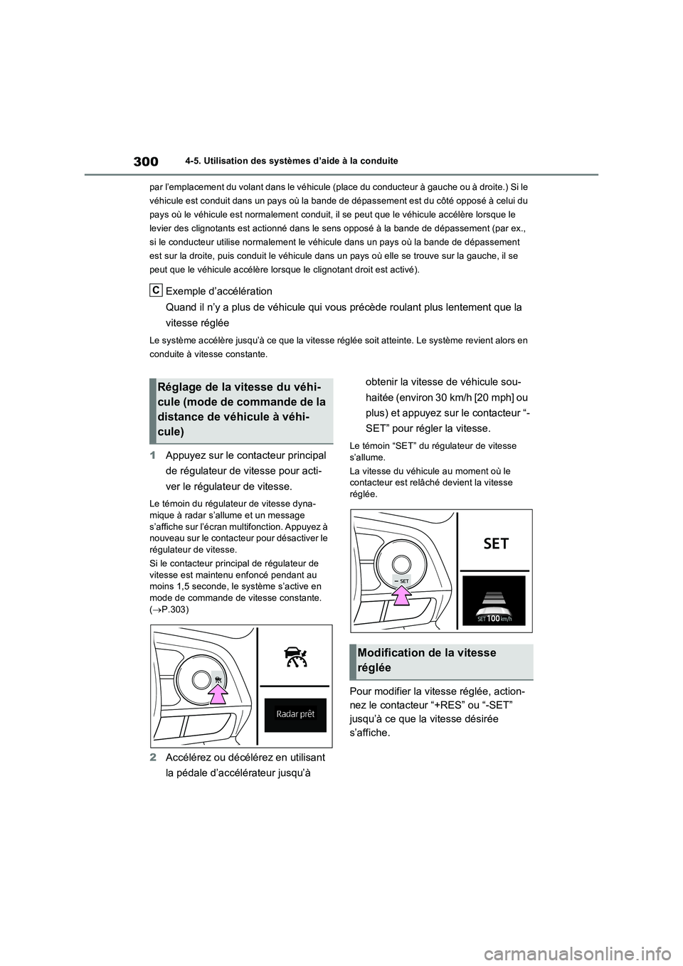 TOYOTA RAV4 2022 Manuel du propriétaire (in French) 3004-5. Utilisation des systèmes d’aide à la conduite
par l’emplacement du volant dans le véhicule (place du conducteur à gauche ou à droite.) Si le
véhicule est conduit dans un pays où la TOYOTA RAV4 2022 Manuel du propriétaire (in French) 3004-5. Utilisation des systèmes d’aide à la conduite
par l’emplacement du volant dans le véhicule (place du conducteur à gauche ou à droite.) Si le
véhicule est conduit dans un pays où la