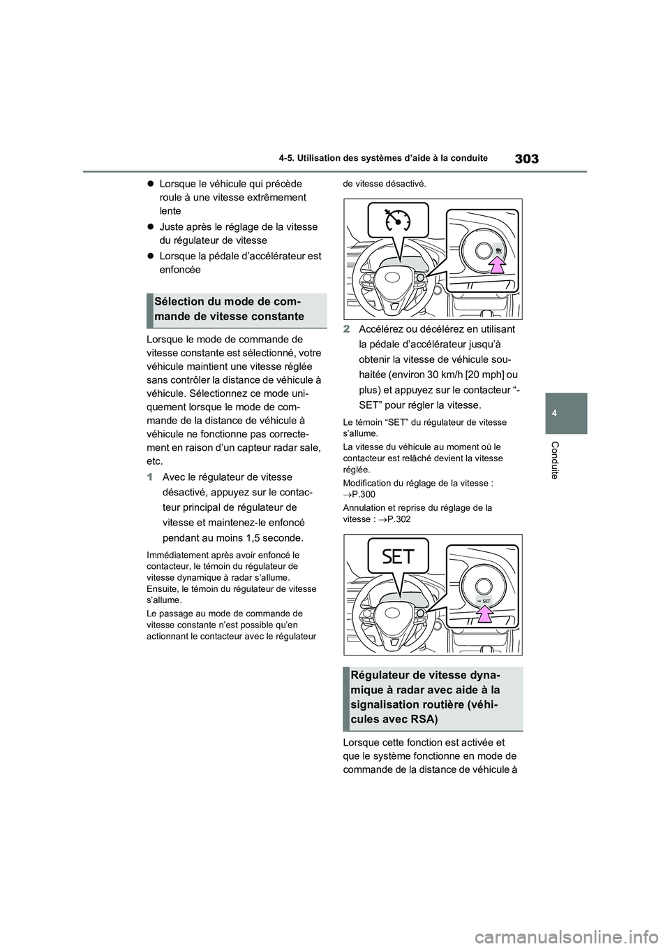 TOYOTA RAV4 2022 Manuel du propriétaire (in French) 303
4 4-5. Utilisation des systèmes d’aide à la conduite
Conduite
Lorsque le véhicule qui précède
roule à une vitesse extrêmement
lente
Juste après le réglage de la vitesse
du rég TOYOTA RAV4 2022 Manuel du propriétaire (in French) 303
4 4-5. Utilisation des systèmes d’aide à la conduite
Conduite
Lorsque le véhicule qui précède
roule à une vitesse extrêmement
lente
Juste après le réglage de la vitesse
du rég