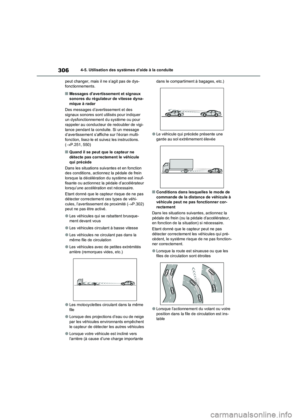TOYOTA RAV4 2022  Manuel du propriétaire (in French) 3064-5. Utilisation des systèmes d’aide à la conduite 
peut changer, mais il ne s’agit pas de dys- fonctionnements.
�QMessages d’avertissement et signaux sonores du régulateur de vitesse dyna