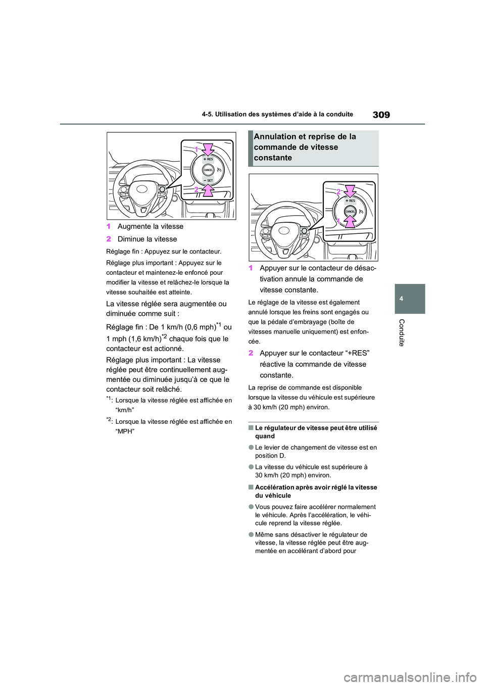 TOYOTA RAV4 2022  Manuel du propriétaire (in French) 309
4 
4-5. Utilisation des systèmes d’aide à la conduite
Conduite
1 Augmente la vitesse 
2 Diminue la vitesse
Réglage fin : Appuyez sur le contacteur. 
Réglage plus important : Appuyez sur le  
