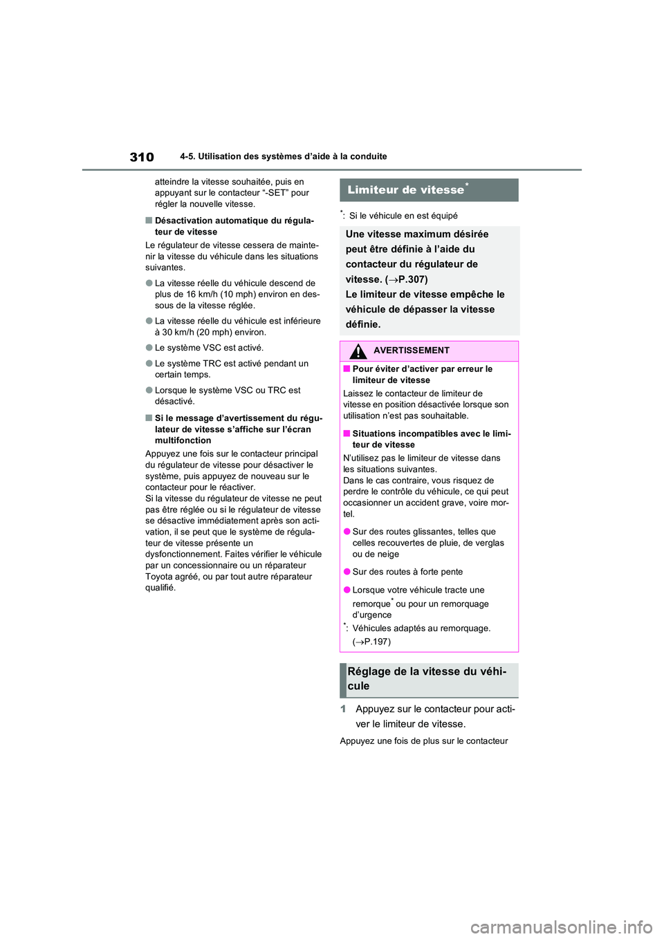 TOYOTA RAV4 2022  Manuel du propriétaire (in French) 3104-5. Utilisation des systèmes d’aide à la conduite 
atteindre la vitesse souhaitée, puis en  appuyant sur le contacteur “-SET” pour régler la nouvelle vitesse.
�QDésactivation automatiqu