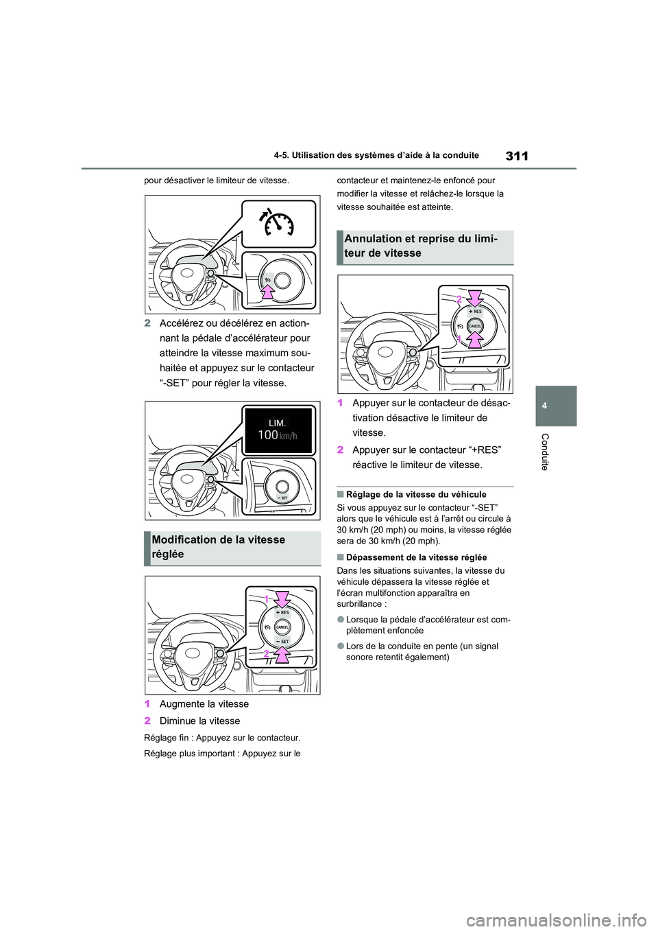 TOYOTA RAV4 2022  Manuel du propriétaire (in French) 311
4 
4-5. Utilisation des systèmes d’aide à la conduite
Conduite
pour désactiver le limiteur de vitesse.
2 Accélérez ou décélérez en action- 
nant la pédale d’accélérateur pour  
atte