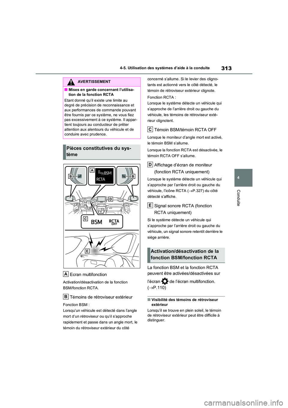 TOYOTA RAV4 2022  Manuel du propriétaire (in French) 313
4 
4-5. Utilisation des systèmes d’aide à la conduite
Conduite
Ecran multifonction
Activation/désactivation de la fonction  
BSM/fonction RCTA.
Témoins de rétroviseur extérieur
Fonction BS