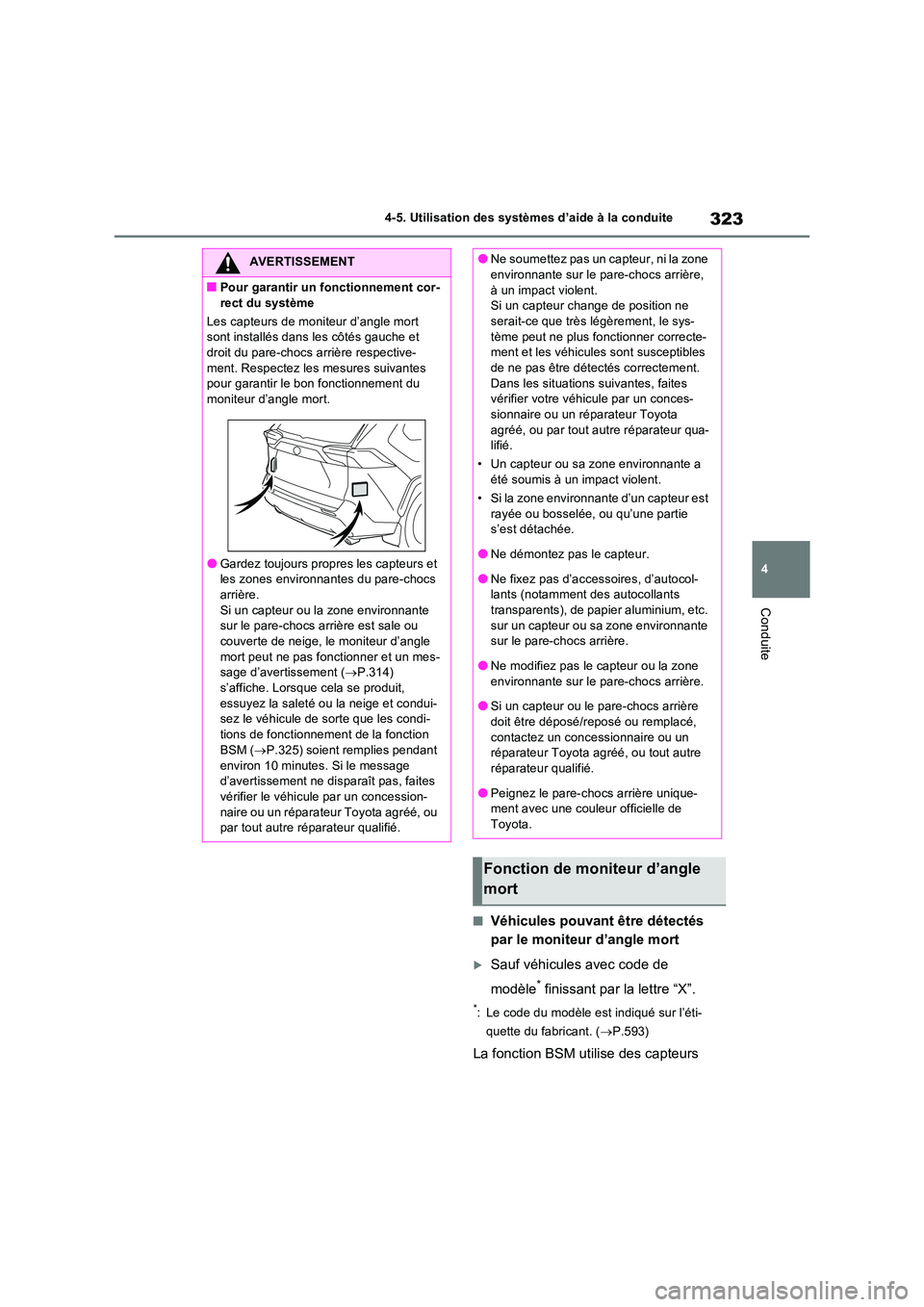 TOYOTA RAV4 2022  Manuel du propriétaire (in French) 323
4 
4-5. Utilisation des systèmes d’aide à la conduite
Conduite
�QVéhicules pouvant être détectés  
par le moniteur d’angle mort
Sauf véhicules avec code de  
modèle* finissant par l