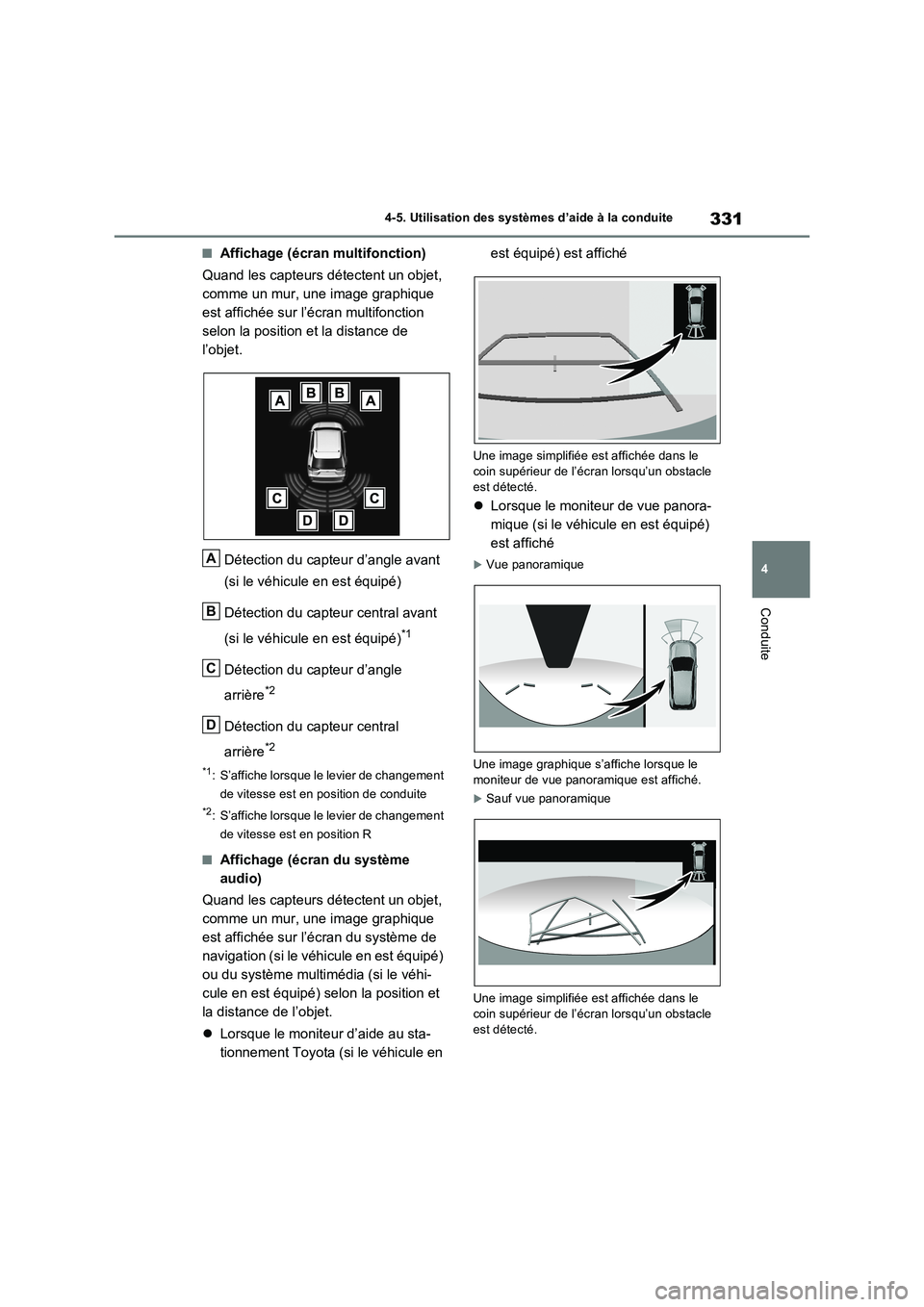 TOYOTA RAV4 2022  Manuel du propriétaire (in French) 331
4 4-5. Utilisation des systèmes d’aide à la conduite
Conduite
�QAffichage (écran multifonction)
Quand les capteurs détectent un objet, 
comme un mur, une image graphique 
est affichée sur l