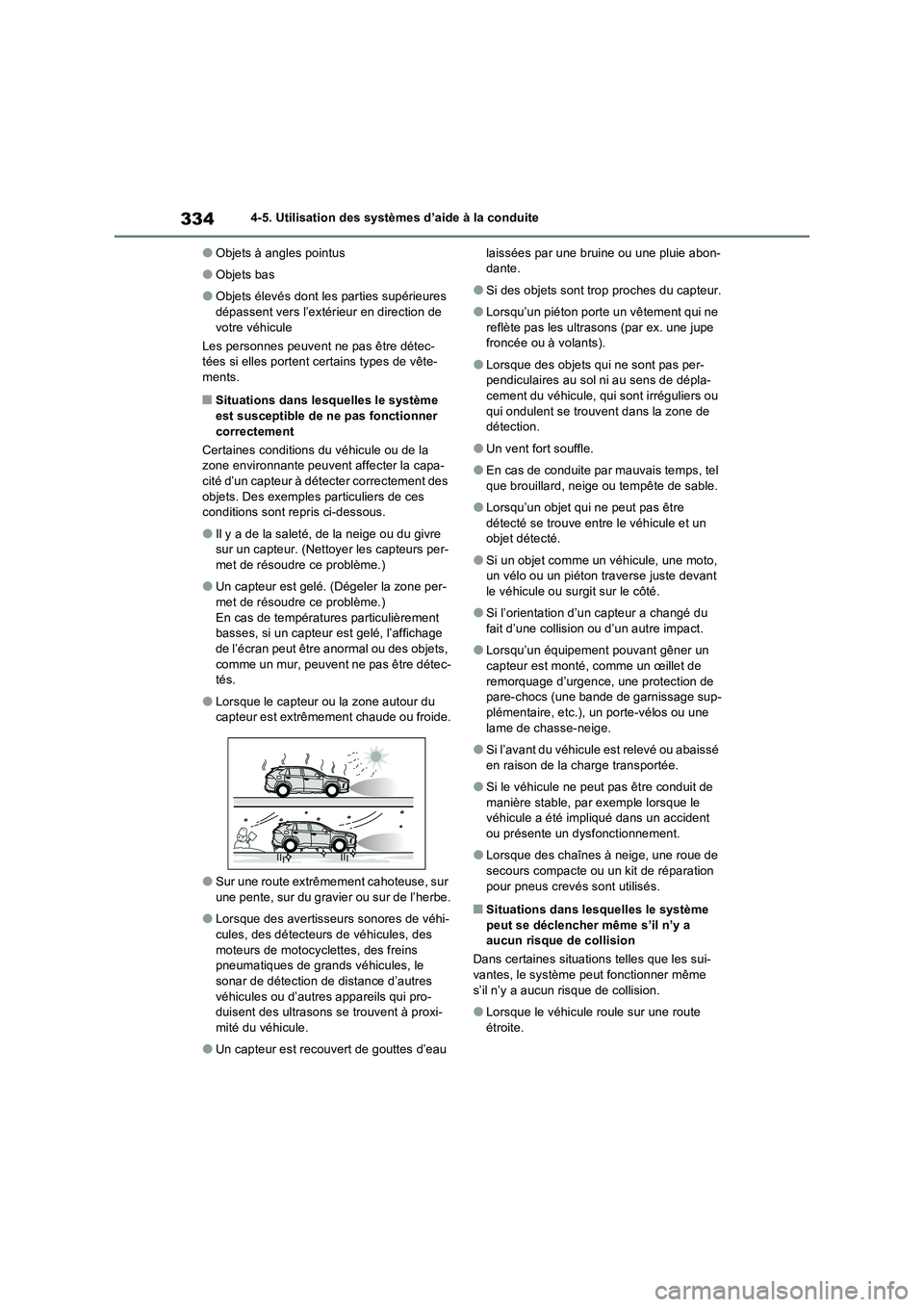 TOYOTA RAV4 2022  Manuel du propriétaire (in French) 3344-5. Utilisation des systèmes d’aide à la conduite
�OObjets à angles pointus
�OObjets bas
�OObjets élevés dont les parties supérieures 
dépassent vers l’extérieur en direction de 
votre