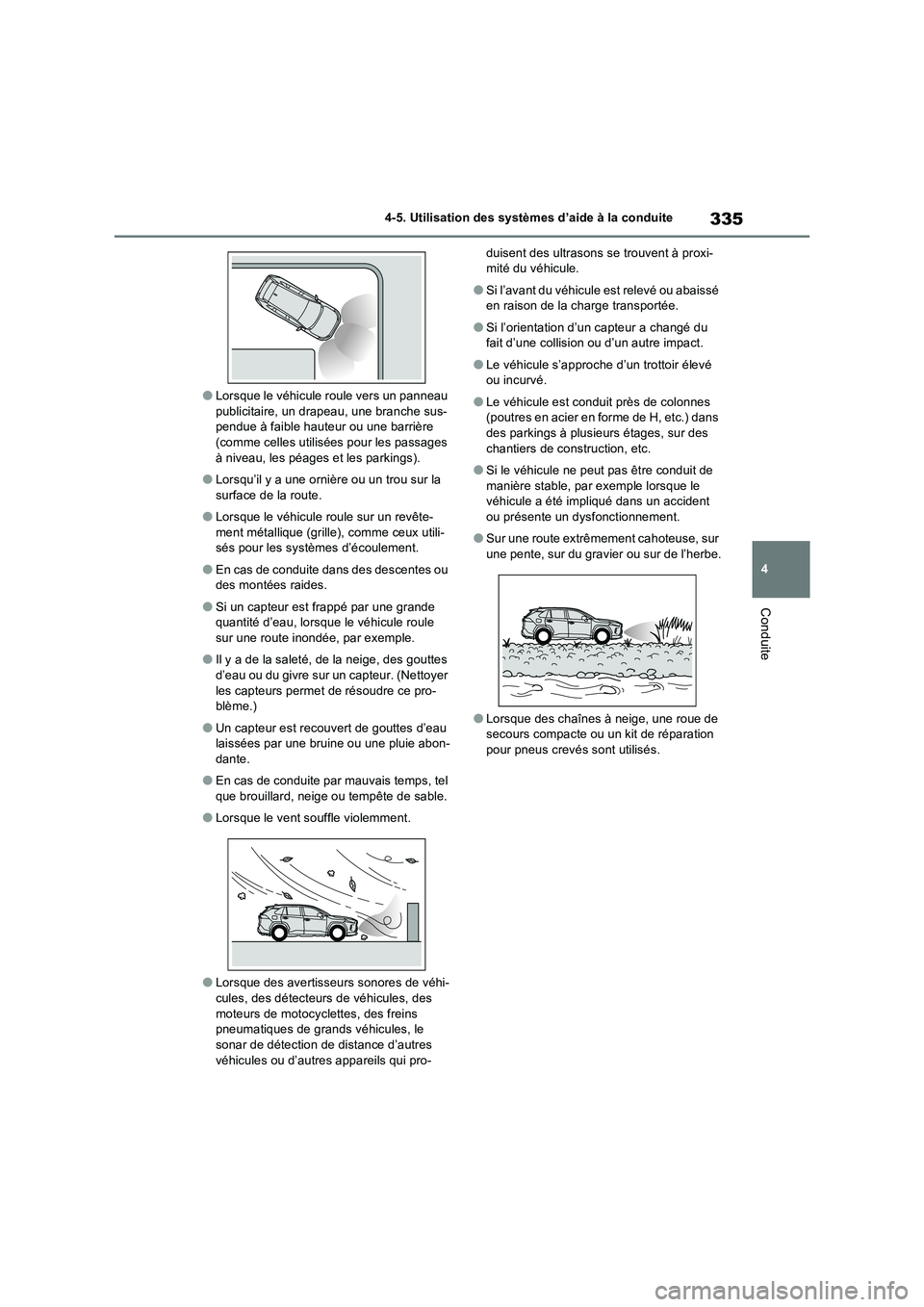 TOYOTA RAV4 2022  Manuel du propriétaire (in French) 335
4 4-5. Utilisation des systèmes d’aide à la conduite
Conduite
�OLorsque le véhicule roule vers un panneau 
publicitaire, un drapeau, une branche sus-
pendue à faible hauteur ou une barrière