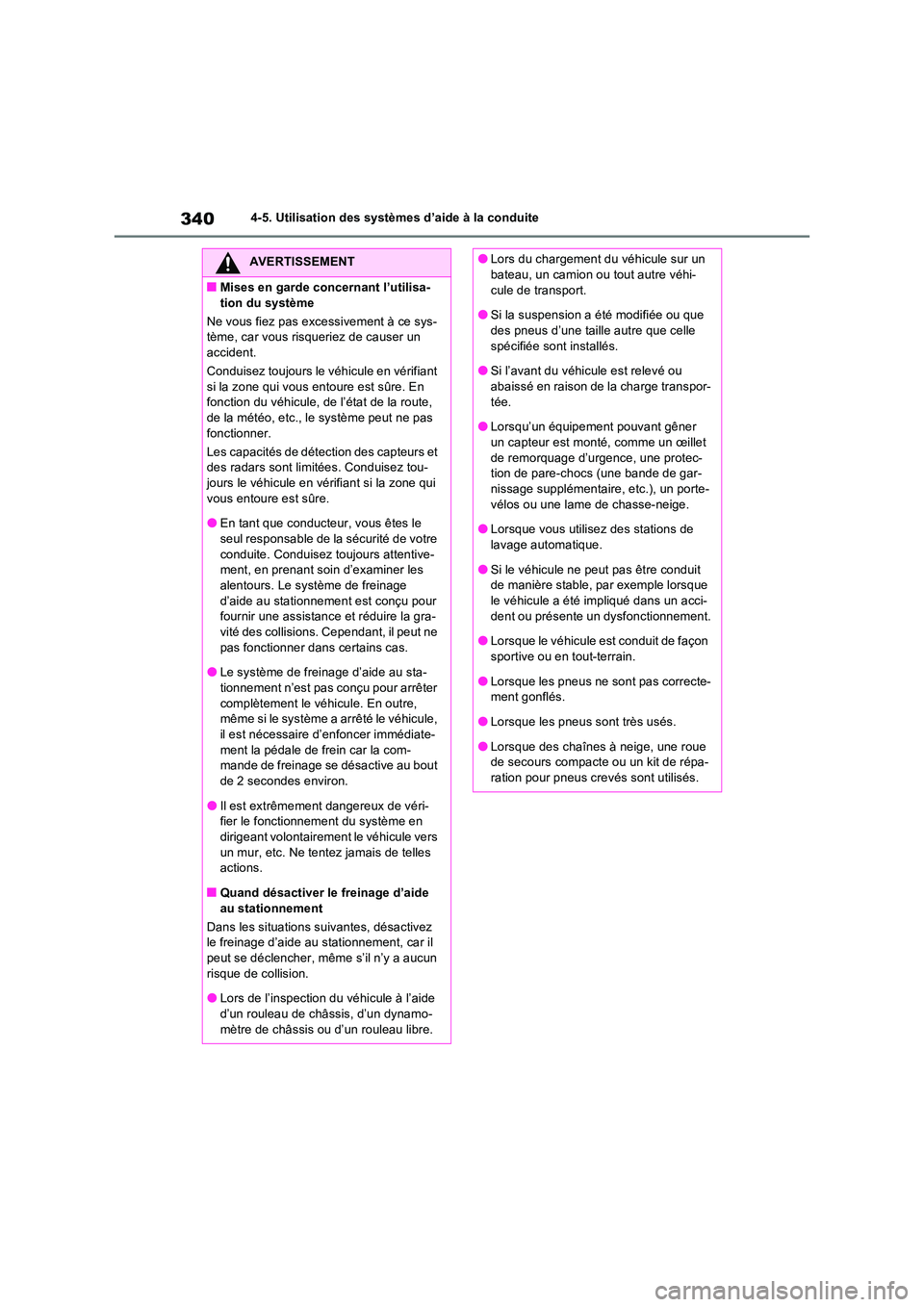 TOYOTA RAV4 2022  Manuel du propriétaire (in French) 3404-5. Utilisation des systèmes d’aide à la conduite
AVERTISSEMENT
�QMises en garde concernant l’utilisa- 
tion du système 
Ne vous fiez pas excessivement à ce sys- tème, car vous risqueriez