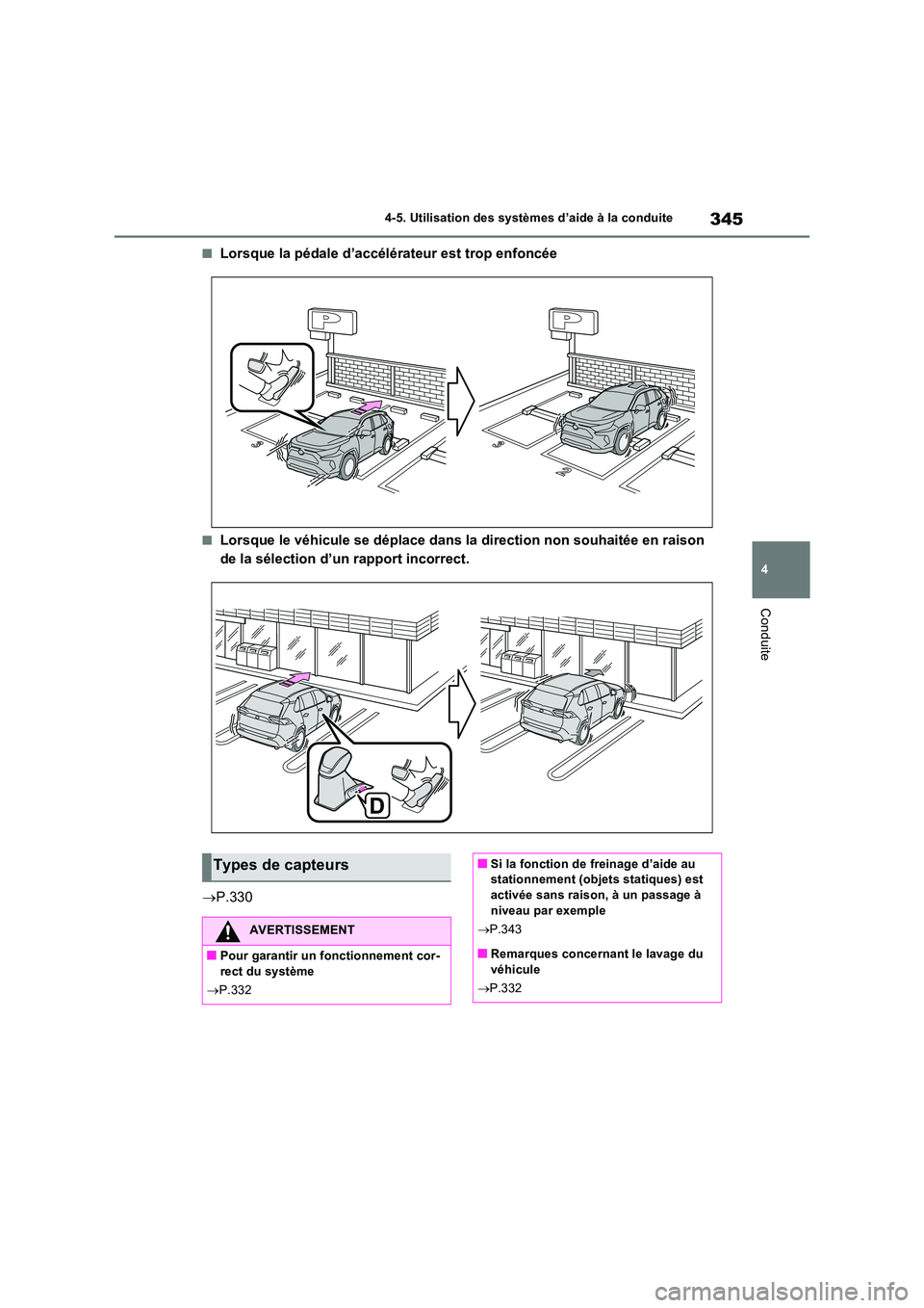 TOYOTA RAV4 2022  Manuel du propriétaire (in French) 345
4 
4-5. Utilisation des systèmes d’aide à la conduite
Conduite
�QLorsque la pédale d’accélérateur est trop enfoncée
�QLorsque le véhicule se déplace dans la direction non souhaitée en