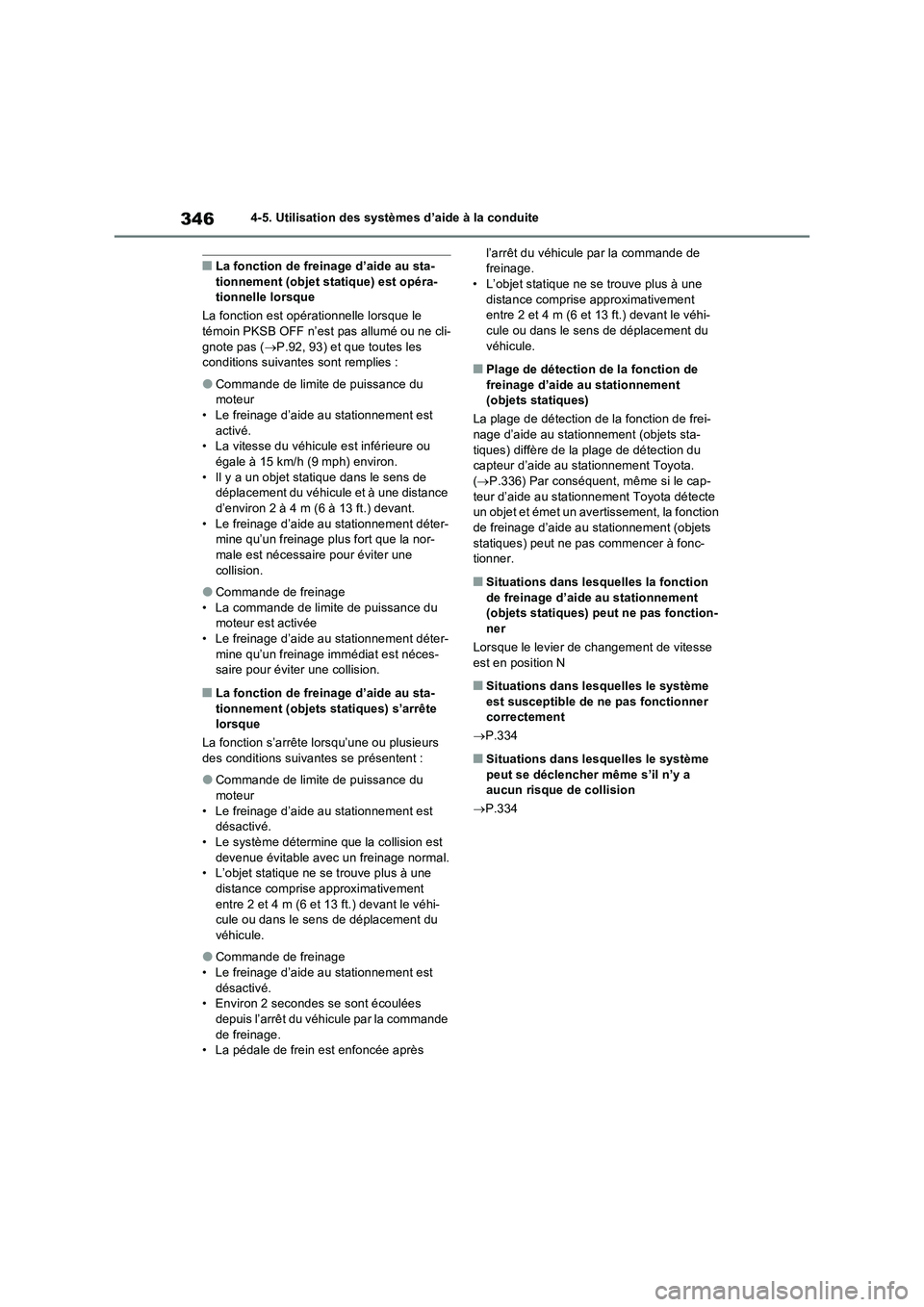 TOYOTA RAV4 2022  Manuel du propriétaire (in French) 3464-5. Utilisation des systèmes d’aide à la conduite
�QLa fonction de freinage d’aide au sta-
tionnement (objet statique) est opéra-
tionnelle lorsque
La fonction est opérationnelle lorsque l