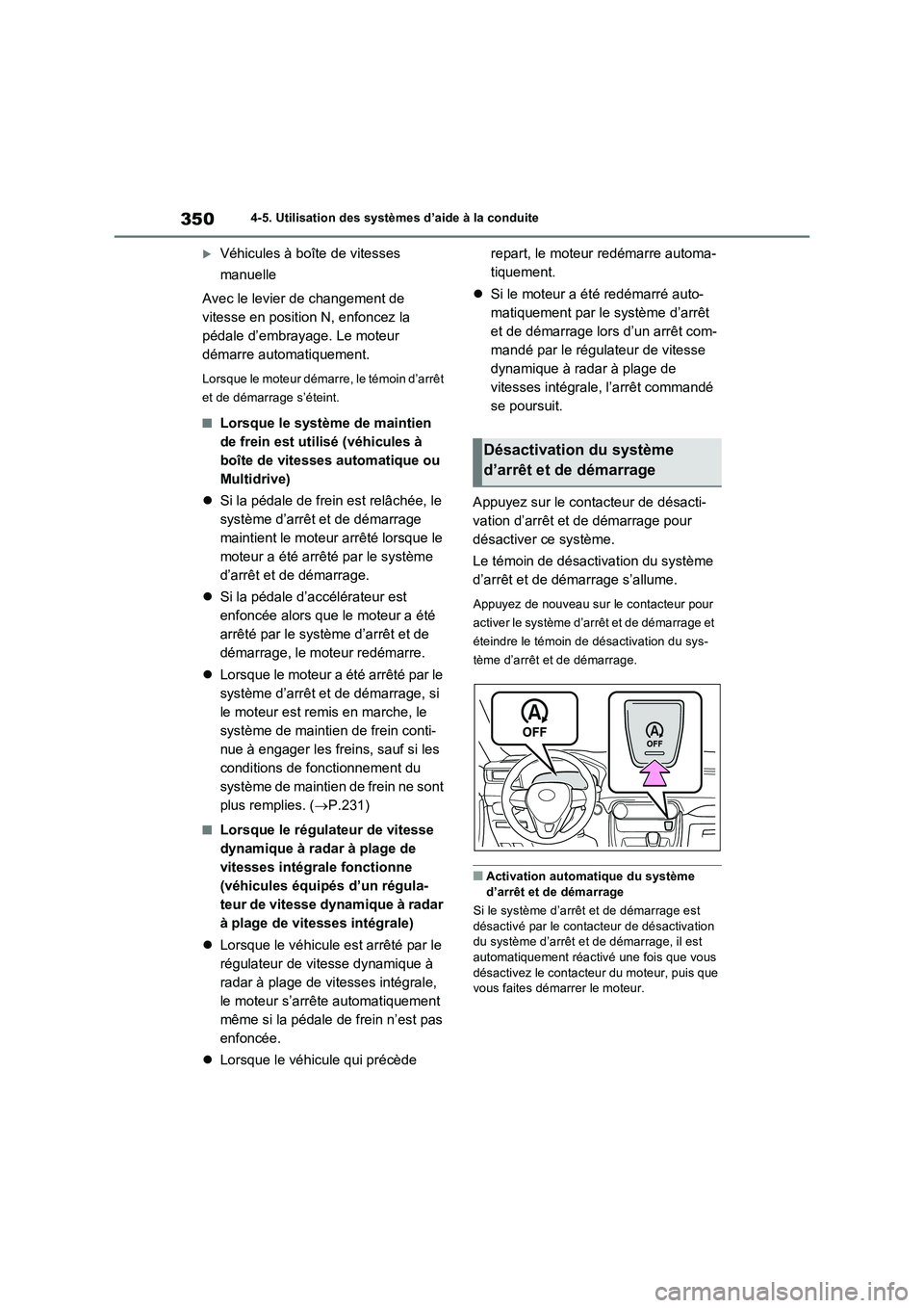 TOYOTA RAV4 2022  Manuel du propriétaire (in French) 3504-5. Utilisation des systèmes d’aide à la conduite
Véhicules à boîte de vitesses 
manuelle
Avec le levier de changement de 
vitesse en position N, enfoncez la 
pédale d’embrayage. Le m