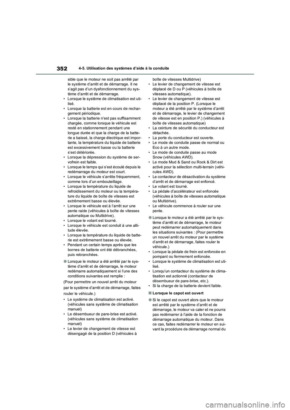 TOYOTA RAV4 2022  Manuel du propriétaire (in French) 3524-5. Utilisation des systèmes d’aide à la conduite
sible que le moteur ne soit pas arrêté par 
le système d’arrêt et de démarrage. Il ne 
s’agit pas d’un dysfonctionnement du sys-
t