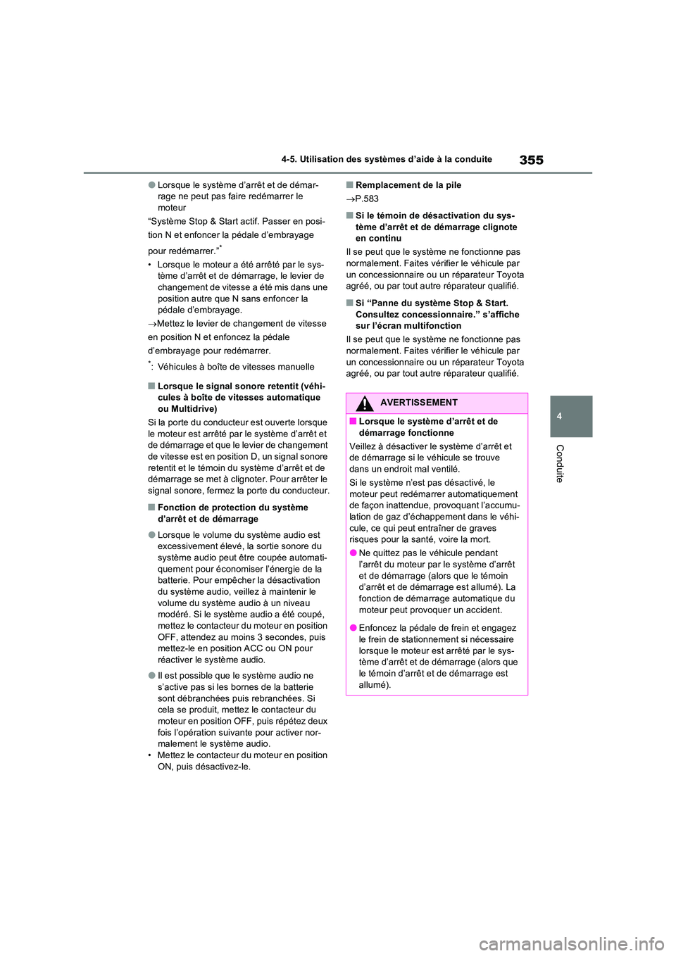 TOYOTA RAV4 2022  Manuel du propriétaire (in French) 355
4 
4-5. Utilisation des systèmes d’aide à la conduite
Conduite
�OLorsque le système d’arrêt et de démar- rage ne peut pas faire redémarrer le moteur 
“Système Stop & Start actif. Pass