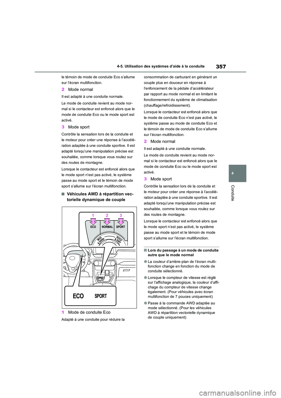 TOYOTA RAV4 2022  Manuel du propriétaire (in French) 357
4 
4-5. Utilisation des systèmes d’aide à la conduite
Conduite
le témoin de mode de conduite Eco s’allume  
sur l’écran multifonction.
2 Mode normal
Il est adapté à une conduite normal