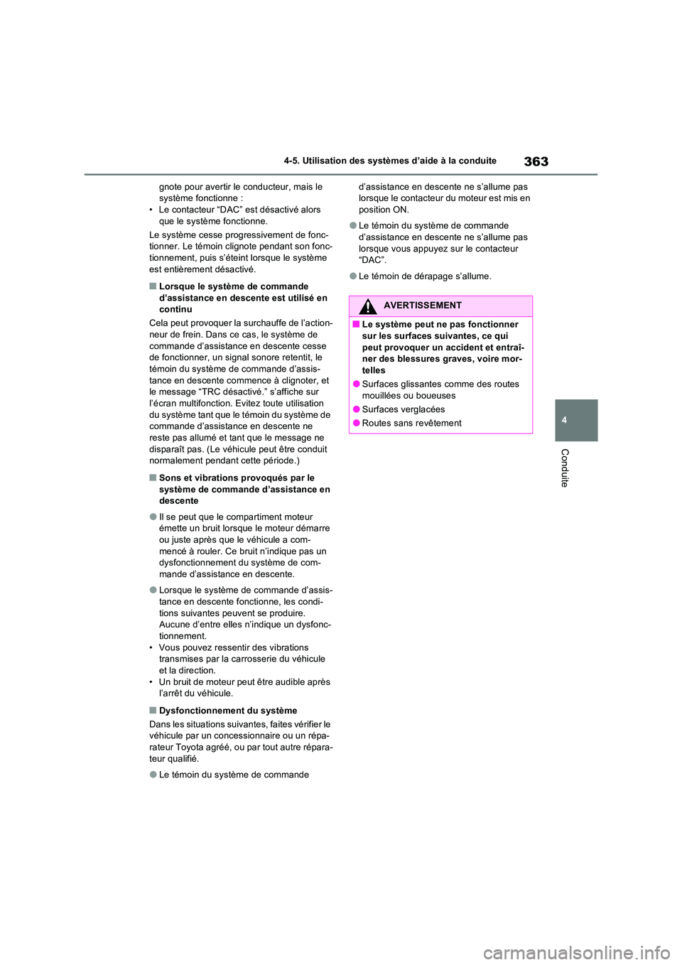 TOYOTA RAV4 2022  Manuel du propriétaire (in French) 363
4 
4-5. Utilisation des systèmes d’aide à la conduite
Conduite
gnote pour avertir le conducteur, mais le  système fonctionne :• Le contacteur “DAC” est désactivé alors  
que le systè