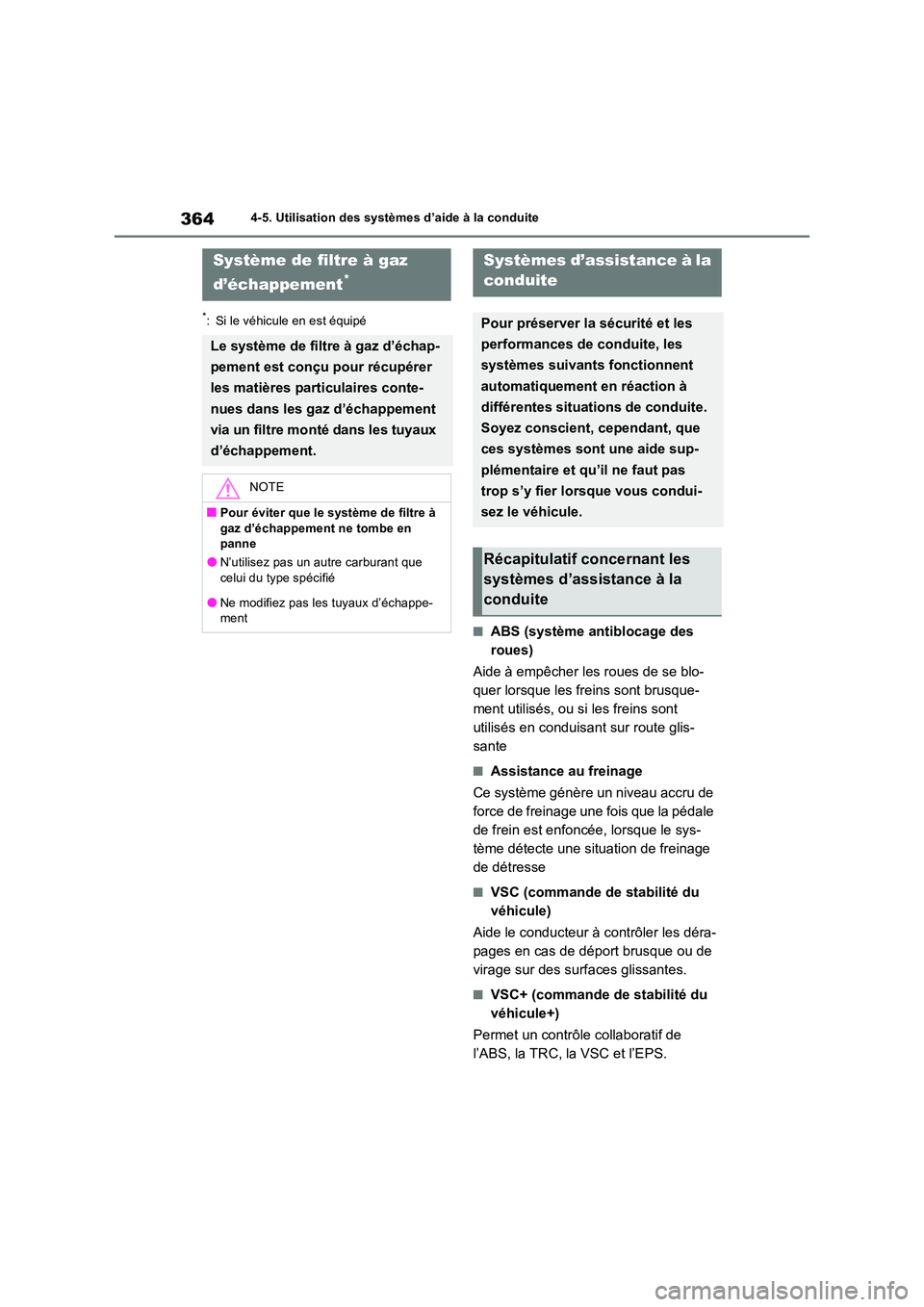 TOYOTA RAV4 2022  Manuel du propriétaire (in French) 3644-5. Utilisation des systèmes d’aide à la conduite
*: Si le véhicule en est équipé
�QABS (système antiblocage des  
roues) 
Aide à empêcher les roues de se blo- 
quer lorsque les freins s