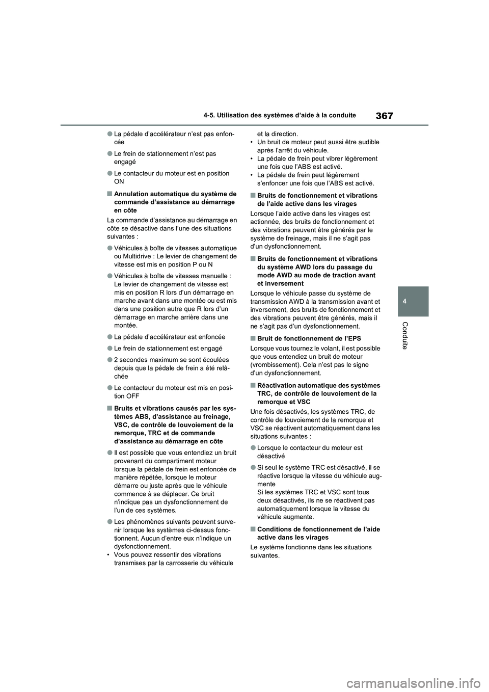 TOYOTA RAV4 2022  Manuel du propriétaire (in French) 367
4 4-5. Utilisation des systèmes d’aide à la conduite
Conduite
�OLa pédale d’accélérateur n’est pas enfon-
cée
�OLe frein de stationnement n’est pas 
engagé
�OLe contacteur du moteur