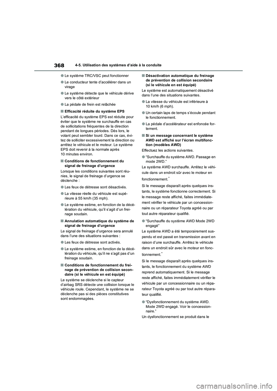 TOYOTA RAV4 2022  Manuel du propriétaire (in French) 3684-5. Utilisation des systèmes d’aide à la conduite
�OLe système TRC/VSC peut fonctionner
�OLe conducteur tente d’accélérer dans un 
virage
�OLe système détecte que le véhicule dérive 
