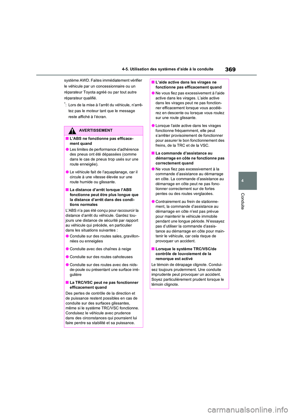 TOYOTA RAV4 2022 Manuel du propriétaire (in French) 369
4
4-5. Utilisation des systèmes d’aide à la conduite
Conduite
système AWD. Faites immédiatement vérifier
le véhicule par un concessionnaire ou un
réparateur Toyota agréé ou par tout TOYOTA RAV4 2022 Manuel du propriétaire (in French) 369
4
4-5. Utilisation des systèmes d’aide à la conduite
Conduite
système AWD. Faites immédiatement vérifier
le véhicule par un concessionnaire ou un
réparateur Toyota agréé ou par tout