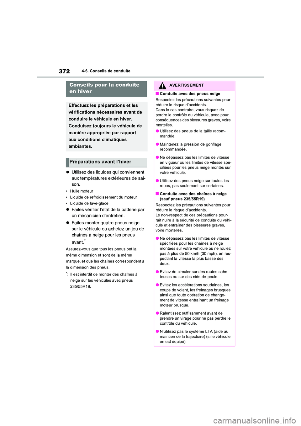 TOYOTA RAV4 2022  Manuel du propriétaire (in French) 3724-6. Conseils de conduite
4-6.Conse ils de con duite
Utilisez des liquides qui conviennent  
aux températures extérieures de sai-
son.
• Huile moteur 
• Liquide de refroidissement du moteu