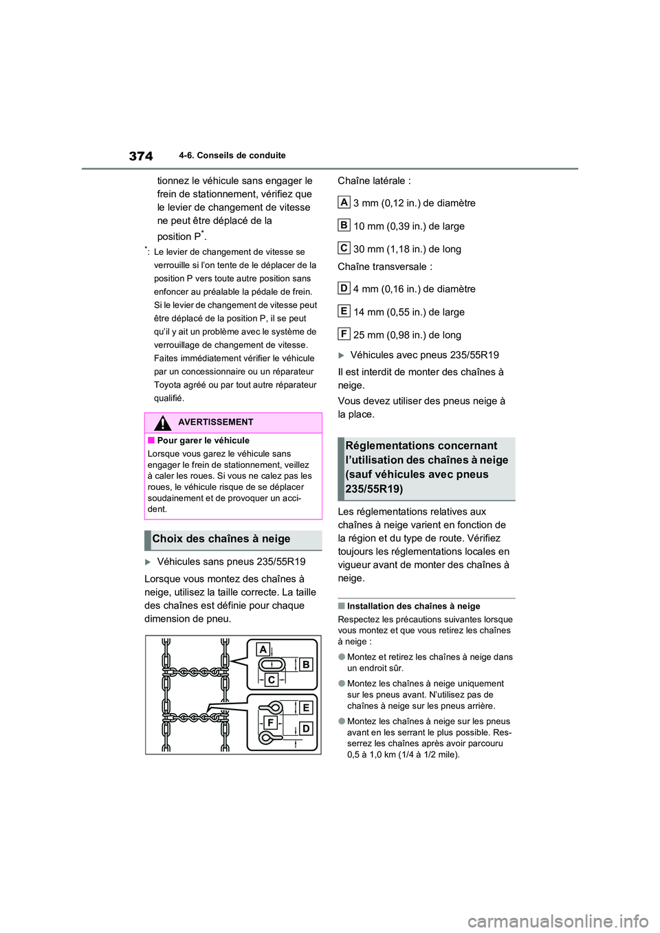 TOYOTA RAV4 2022  Manuel du propriétaire (in French) 3744-6. Conseils de conduite
tionnez le véhicule sans engager le  
frein de stationnement, vérifiez que 
le levier de changement de vitesse 
ne peut être déplacé de la  
position P*.
*: Le levier
