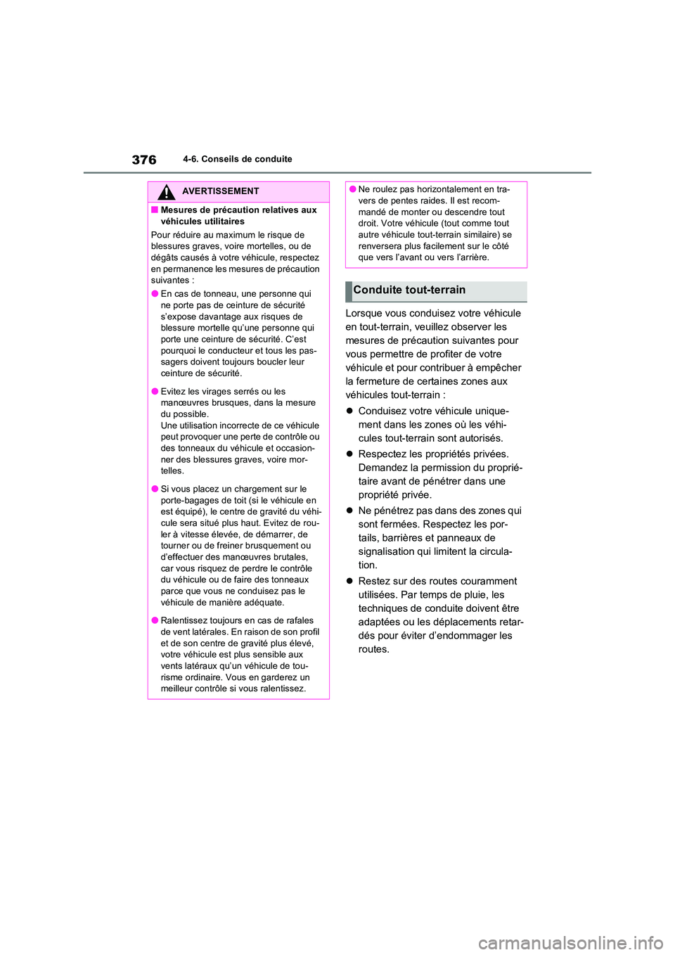 TOYOTA RAV4 2022  Manuel du propriétaire (in French) 3764-6. Conseils de conduite
Lorsque vous conduisez votre véhicule  
en tout-terrain, veuillez observer les 
mesures de précaution suivantes pour 
vous permettre de profiter de votre 
véhicule et p