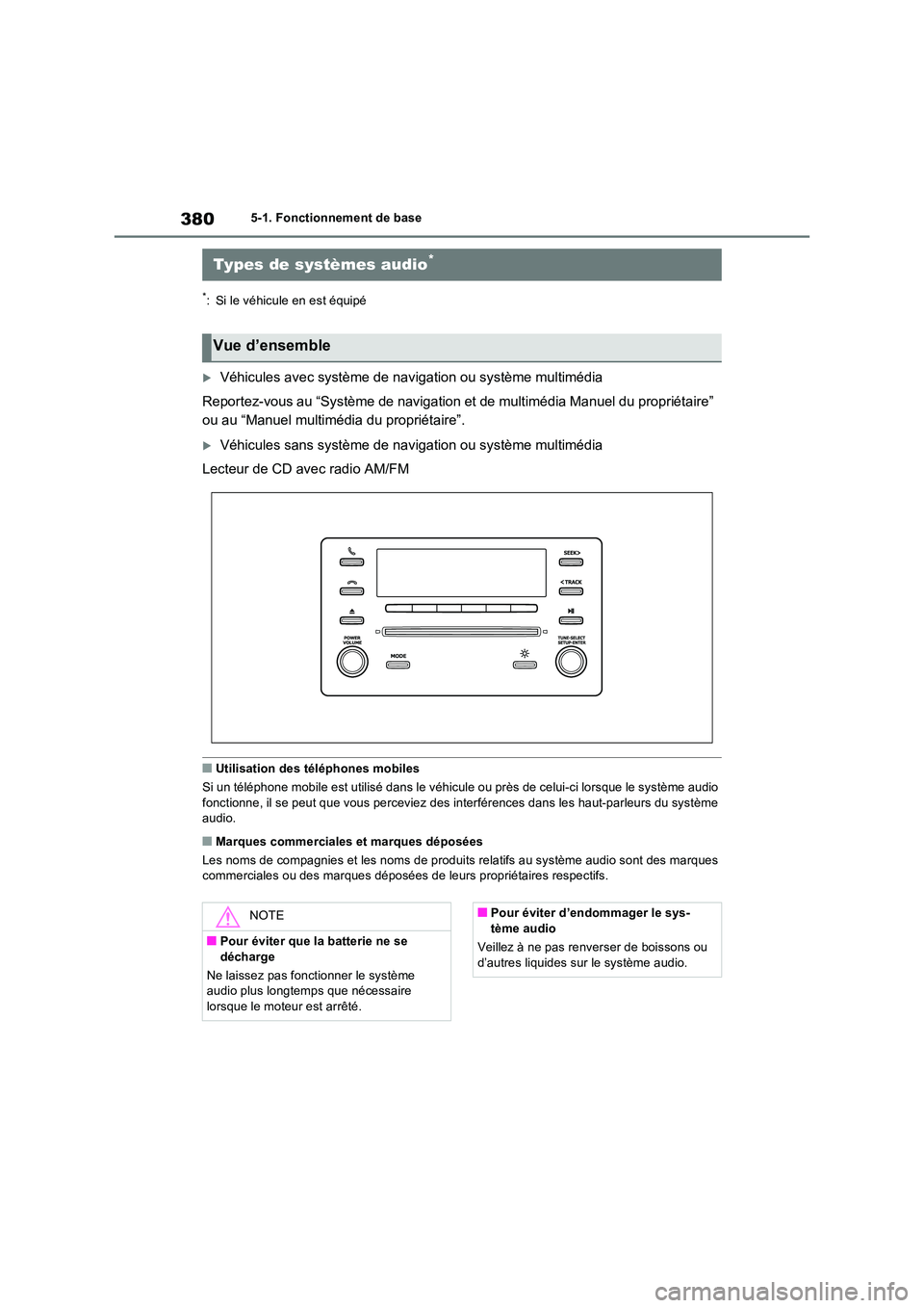 TOYOTA RAV4 2022 Manuel du propriétaire (in French) 3805-1. Fonctionnement de base
5-1.Fonc tionne me nt de ba se
*: Si le véhicule en est équipé
Véhicules avec système de navigation ou système multimédia
Reportez-vous au “Système de navi TOYOTA RAV4 2022 Manuel du propriétaire (in French) 3805-1. Fonctionnement de base
5-1.Fonc tionne me nt de ba se
*: Si le véhicule en est équipé
Véhicules avec système de navigation ou système multimédia
Reportez-vous au “Système de navi