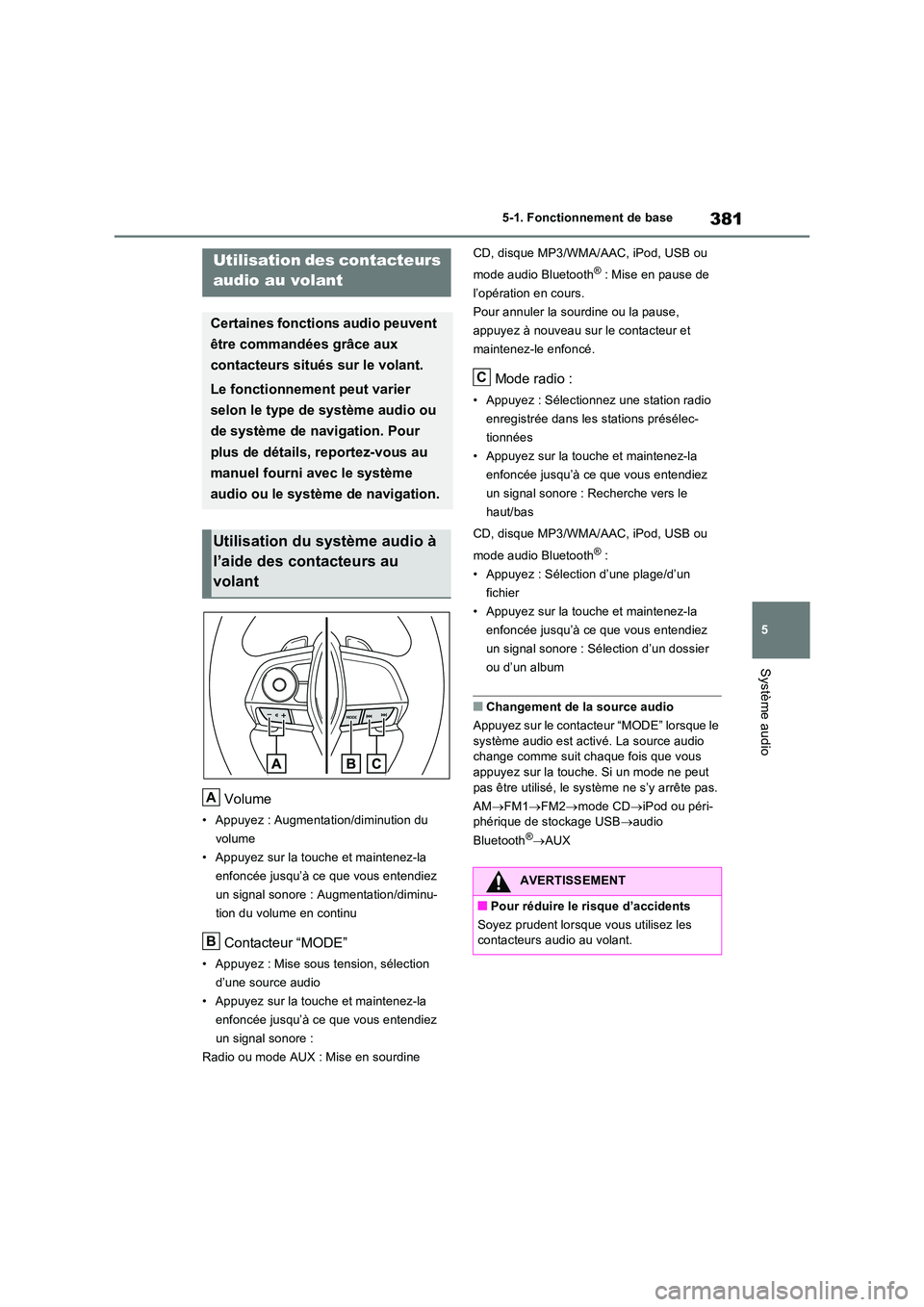 TOYOTA RAV4 2022 Manuel du propriétaire (in French) 381
5
5-1. Fonctionnement de base
Système audio
Volume
• Appuyez : Augmentation/diminution du
volume
• Appuyez sur la touche et maintenez-la
enfoncée jusqu’à ce que vous entendiez
un si TOYOTA RAV4 2022 Manuel du propriétaire (in French) 381
5
5-1. Fonctionnement de base
Système audio
Volume
• Appuyez : Augmentation/diminution du
volume
• Appuyez sur la touche et maintenez-la
enfoncée jusqu’à ce que vous entendiez
un si