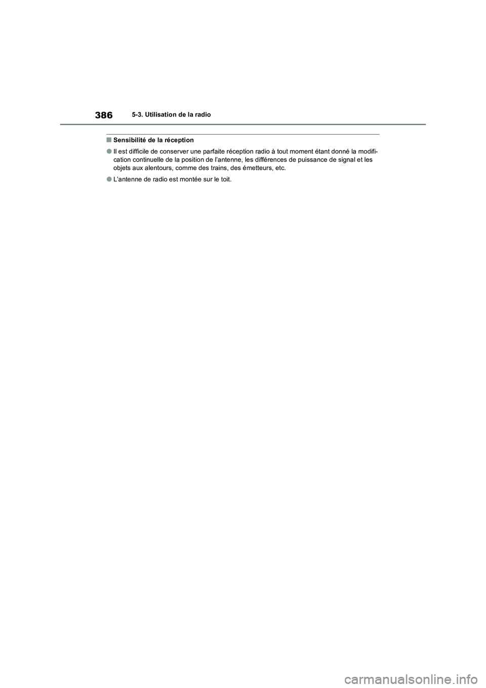 TOYOTA RAV4 2022  Manuel du propriétaire (in French) 3865-3. Utilisation de la radio
�QSensibilité de la réception
�OIl est difficile de conserver une parfaite réception radio à tout moment étant donné la modifi-
cation continuelle de la position 