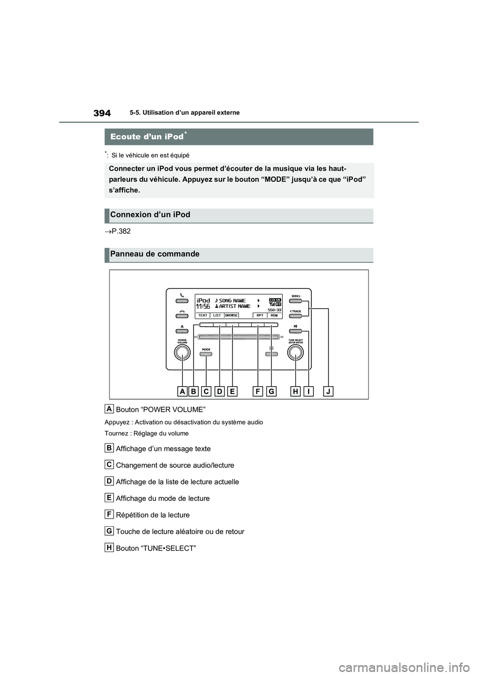 TOYOTA RAV4 2022  Manuel du propriétaire (in French) 3945-5. Utilisation d’un appareil externe
5-5.Utilis ation d’un appa reil e xte rne
*: Si le véhicule en est équipé
P.382
Bouton “POWER VOLUME”
Appuyez : Activation ou désactivation du 
