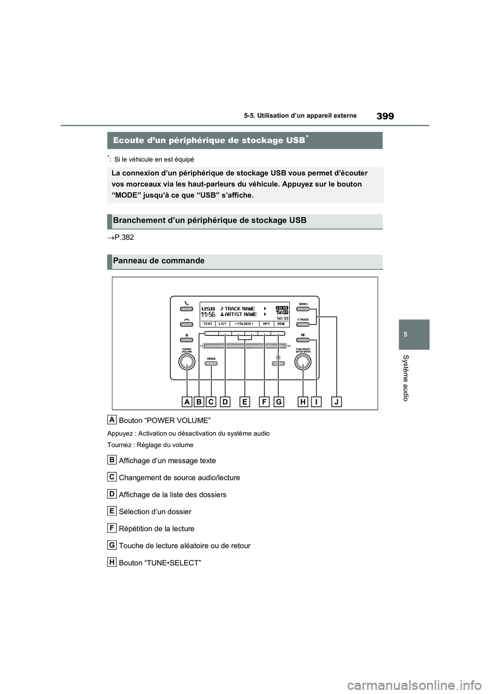 TOYOTA RAV4 2022  Manuel du propriétaire (in French) 399
5 5-5. Utilisation d’un appareil externe
Système audio
*: Si le véhicule en est équipé
P.382
Bouton “POWER VOLUME”
Appuyez : Activation ou désactivation du système audio
Tournez : R