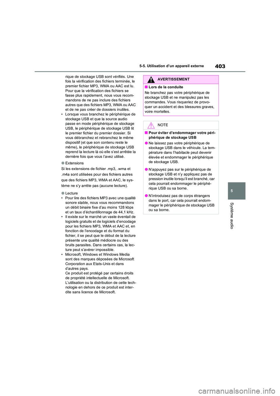 TOYOTA RAV4 2022  Manuel du propriétaire (in French) 403
5 
5-5. Utilisation d’un appareil externe
Système audio
rique de stockage USB sont vérifiés. Une  fois la vérification des fichiers terminée, le premier fichier MP3, WMA ou AAC est lu.  
Po