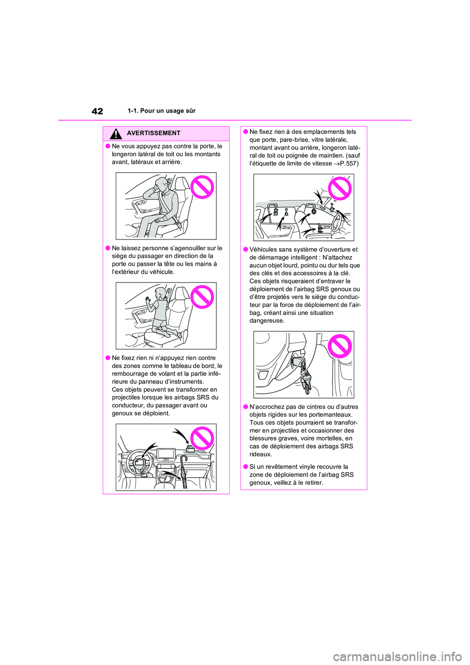TOYOTA RAV4 2022  Manuel du propriétaire (in French) 421-1. Pour un usage sûr
AVERTISSEMENT
�ONe vous appuyez pas contre la porte, le  
longeron latéral de toit ou les montants  avant, latéraux et arrière.
�ONe laissez personne s’agenouiller sur l