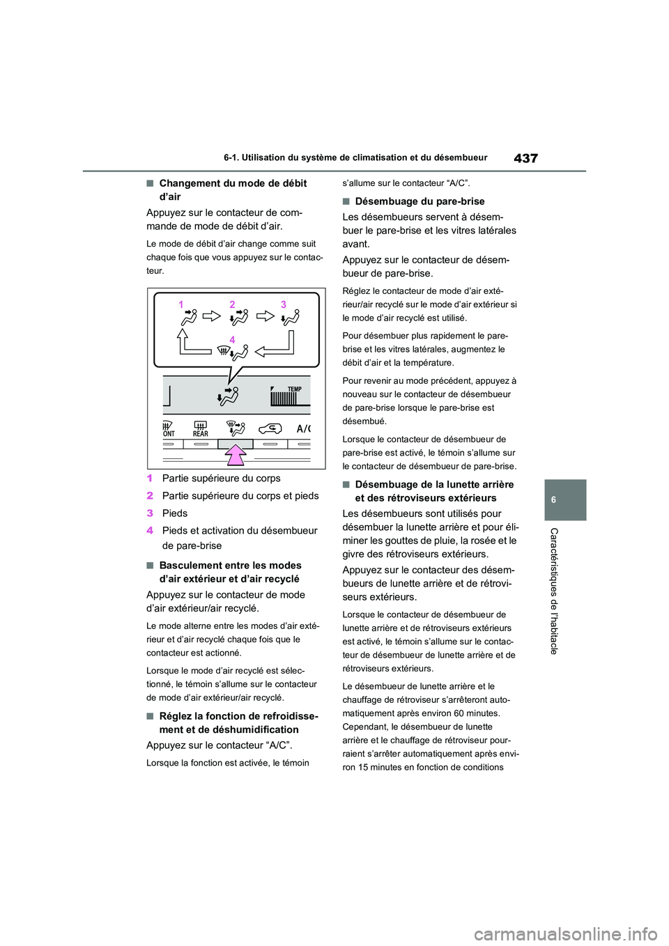 TOYOTA RAV4 2022  Manuel du propriétaire (in French) 437
6 
6-1. Utilisation du système de  climatisation et du désembueur
Caractéristiques de l’habitacle
�QChangement du mode de débit  
d’air 
Appuyez sur le contacteur de com- 
mande de mode de