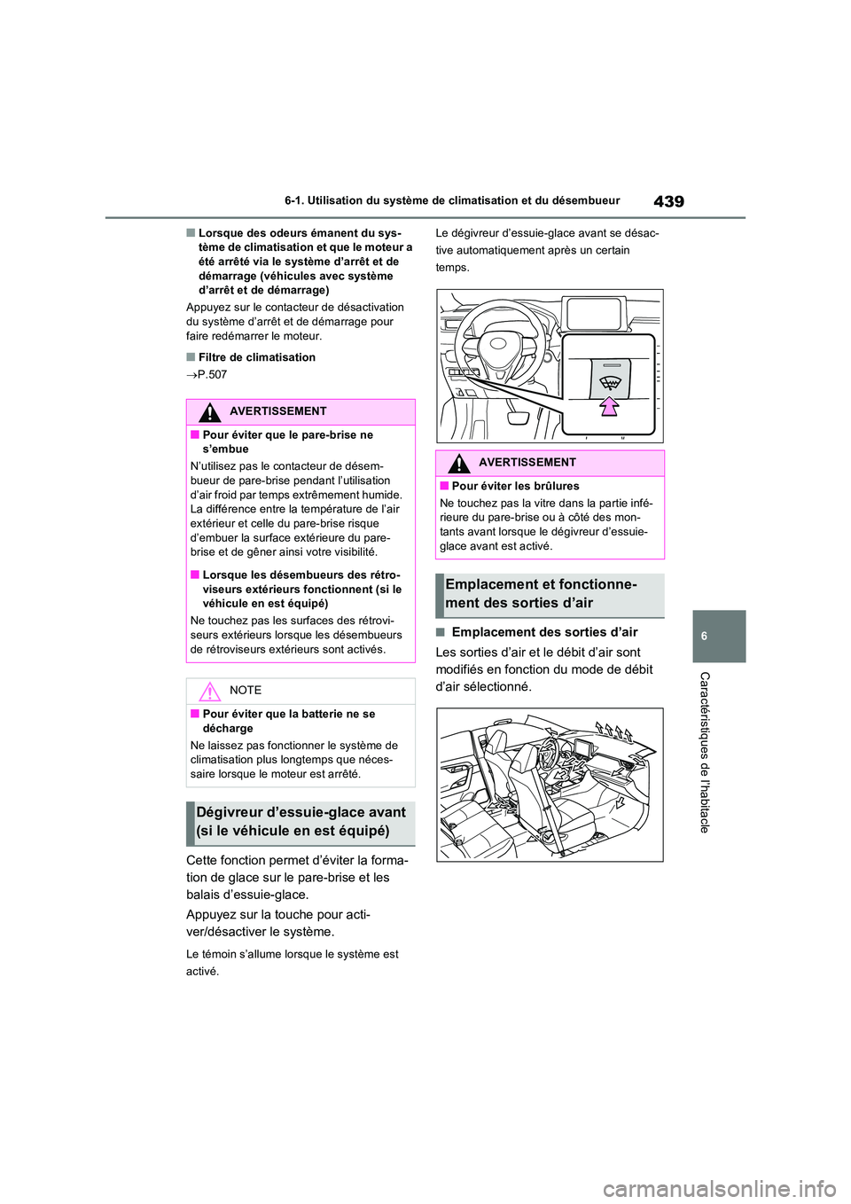 TOYOTA RAV4 2022  Manuel du propriétaire (in French) 439
6 
6-1. Utilisation du système de  climatisation et du désembueur
Caractéristiques de l’habitacle
�QLorsque des odeurs émanent du sys- tème de climatisation et que le moteur a été arrêt