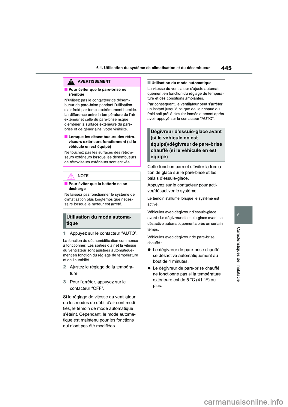 TOYOTA RAV4 2022  Manuel du propriétaire (in French) 445
6 
6-1. Utilisation du système de  climatisation et du désembueur
Caractéristiques de l’habitacle
1Appuyez sur le contacteur “AUTO”.
La fonction de déshumidification commence  à fonctio