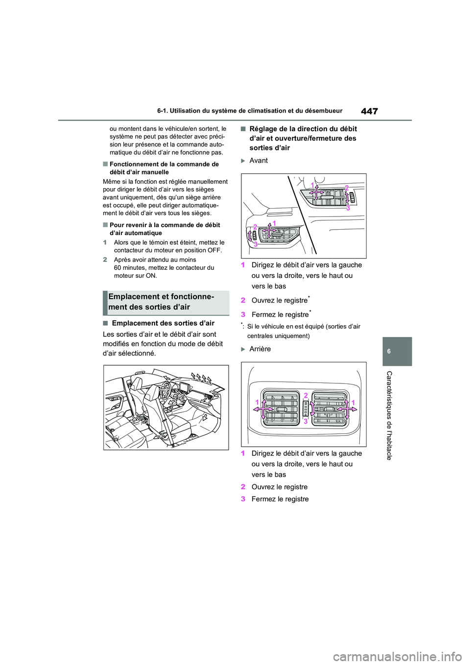 TOYOTA RAV4 2022  Manuel du propriétaire (in French) 447
6 
6-1. Utilisation du système de  climatisation et du désembueur
Caractéristiques de l’habitacle
ou montent dans le véhicule/en sortent, le  système ne peut pas détecter avec préci-sion 