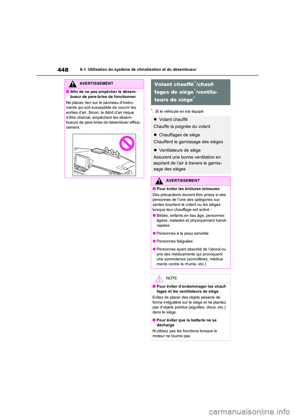 TOYOTA RAV4 2022  Manuel du propriétaire (in French) 4486-1. Utilisation du système de climatisation et du désembueur
*: Si le véhicule en est équipé
AVERTISSEMENT
�QAfin de ne pas empêcher le désem- 
bueur de pare-brise de fonctionner 
Ne placez