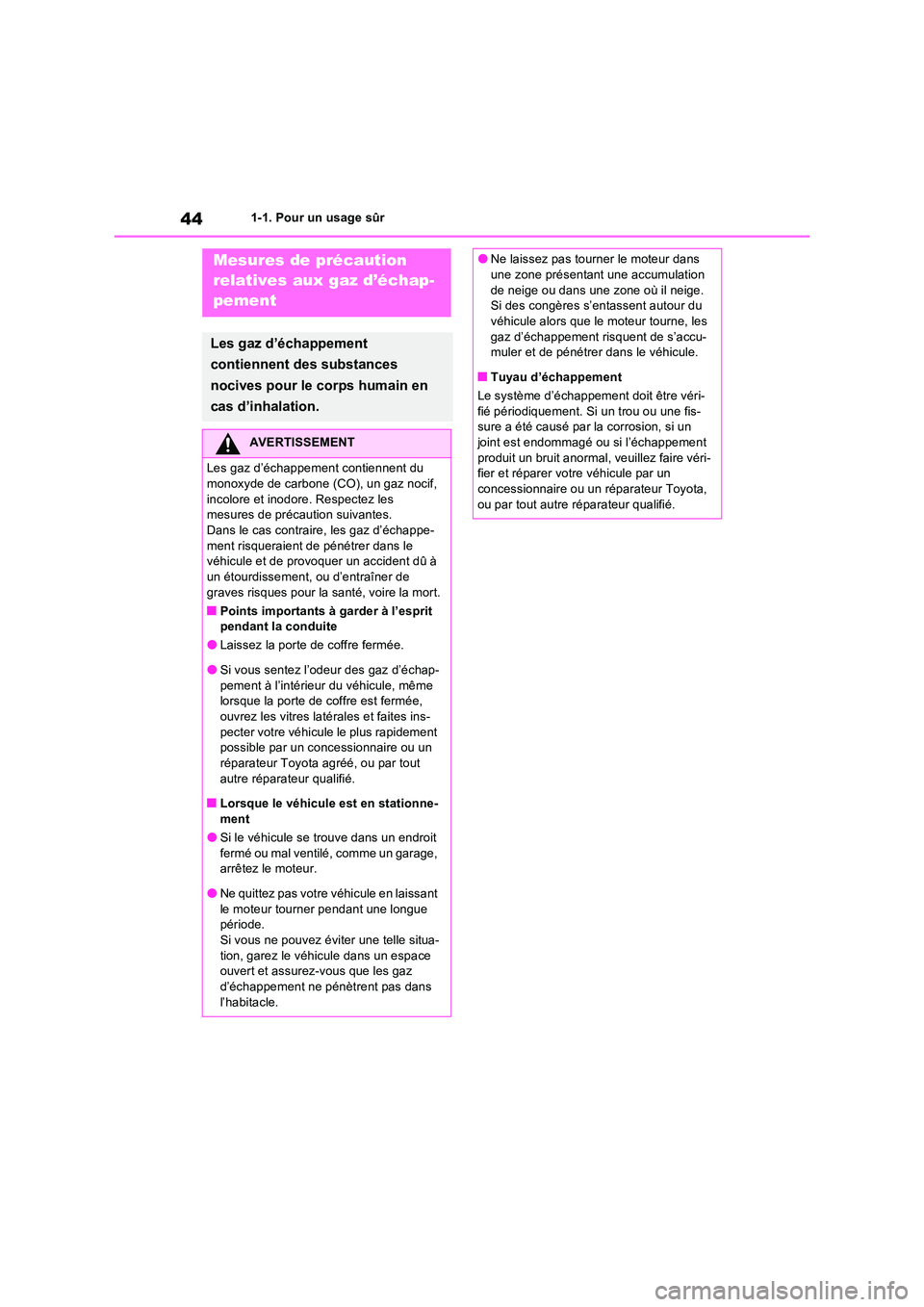 TOYOTA RAV4 2022  Manuel du propriétaire (in French) 441-1. Pour un usage sûr
Mesures de précaution  
relatives aux gaz d’échap- 
pement
Les gaz d’échappement  
contiennent des substances  
nocives pour le corps humain en  
cas d’inhalation.
A