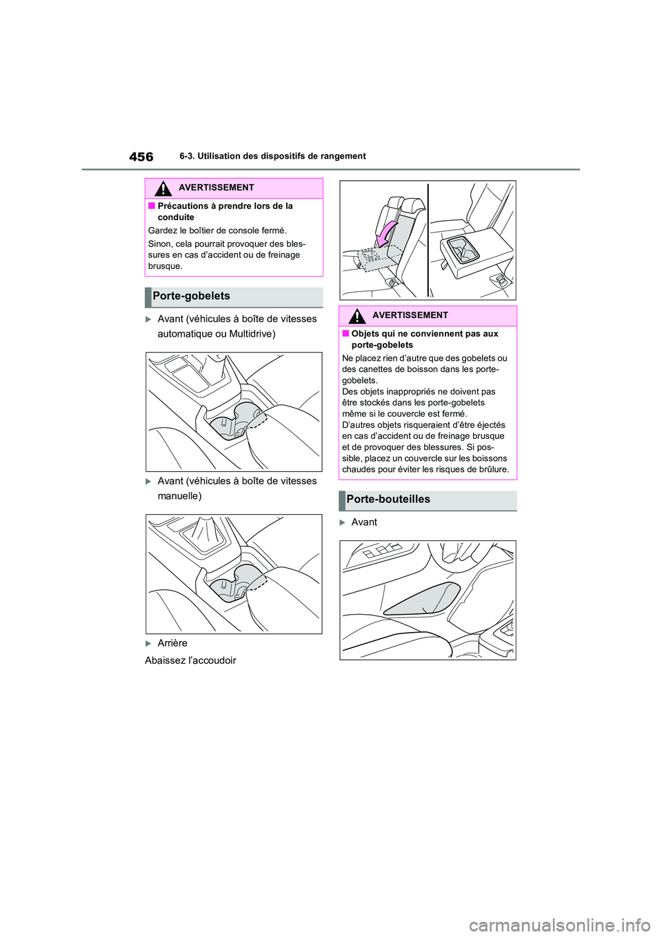 TOYOTA RAV4 2022  Manuel du propriétaire (in French) 4566-3. Utilisation des dispositifs de rangement
Avant (véhicules à boîte de vitesses  
automatique ou Multidrive)
Avant (véhicules à boîte de vitesses  
manuelle)
Arrière 
Abaissez l