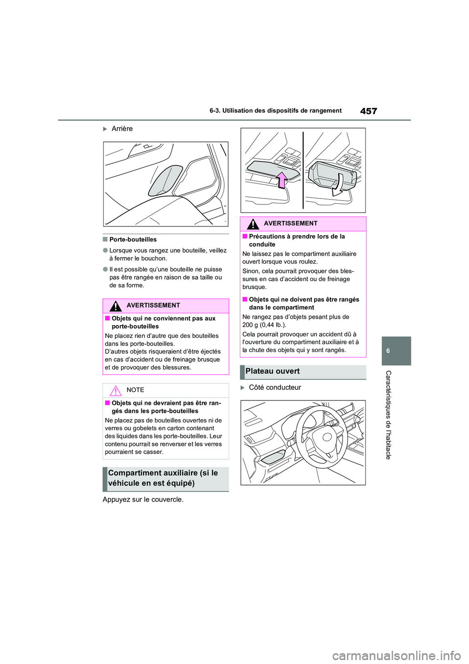 TOYOTA RAV4 2022  Manuel du propriétaire (in French) 457
6 
6-3. Utilisation des dispositifs de rangement
Caractéristiques de l’habitacle
Arrière
�QPorte-bouteilles
�OLorsque vous rangez une bouteille, veillez  à fermer le bouchon.
�OIl est poss
