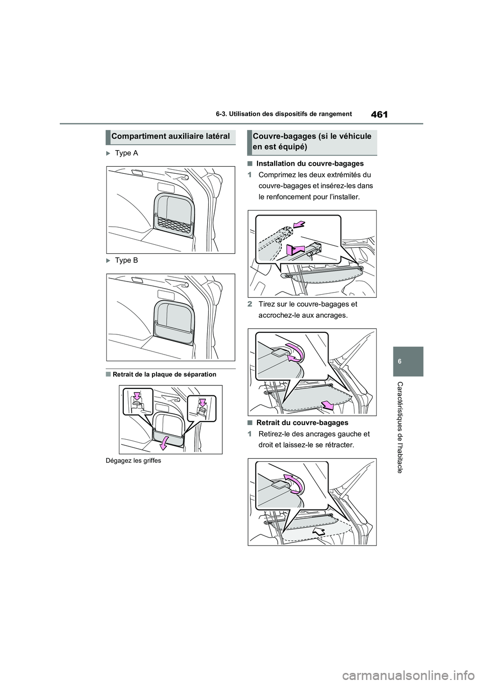 TOYOTA RAV4 2022  Manuel du propriétaire (in French) 461
6 6-3. Utilisation des dispositifs de rangement
Caractéristiques de l’habitacle
Type A
Type B
�QRetrait de la plaque de séparation
Dégagez les griffes
�QInstallation du couvre-bagages
1